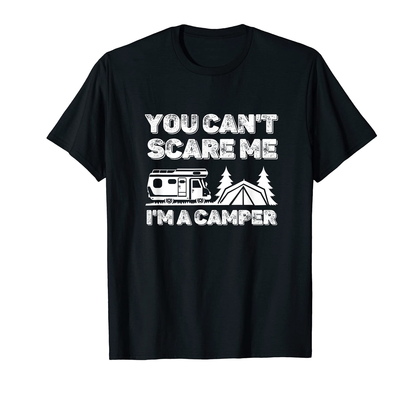 Mens You Cant Scare Me Im Camper T-Shirt - Casual Everyday Wear Unisex - T-Shirt, Sweatshirt, Hoodie