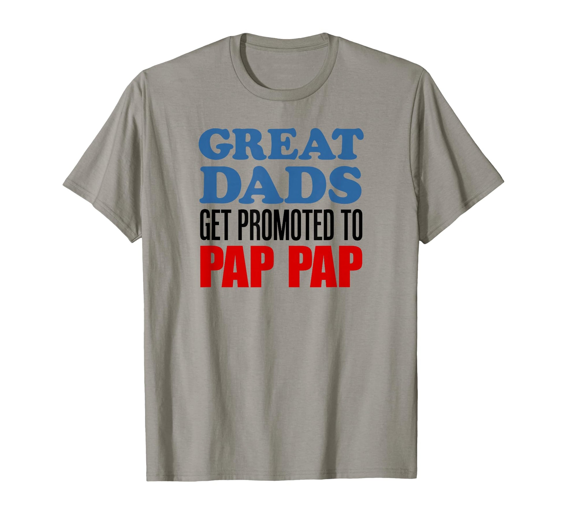 Great Dads Get Promoted To Pap Pap T-Shirt - Unique Graphic Men Women - T-Shirt, Sweatshirt, Hoodie