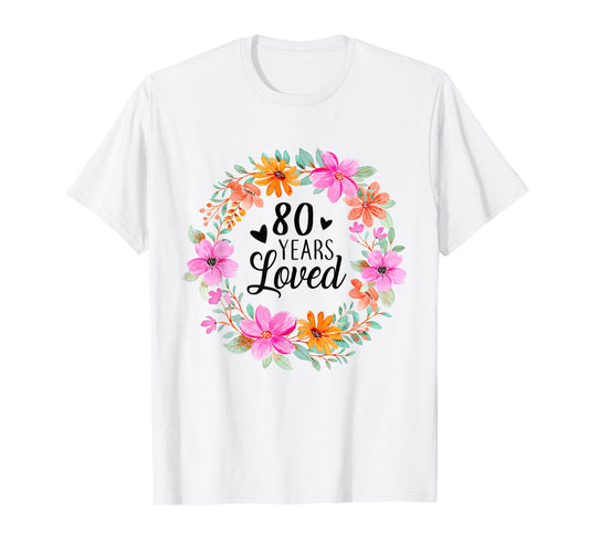 80 Years Loved Funny Mom Dad Grandpa T-Shirt - Novelty Apparel for Adults - T-Shirt, Sweatshirt, Hoodie