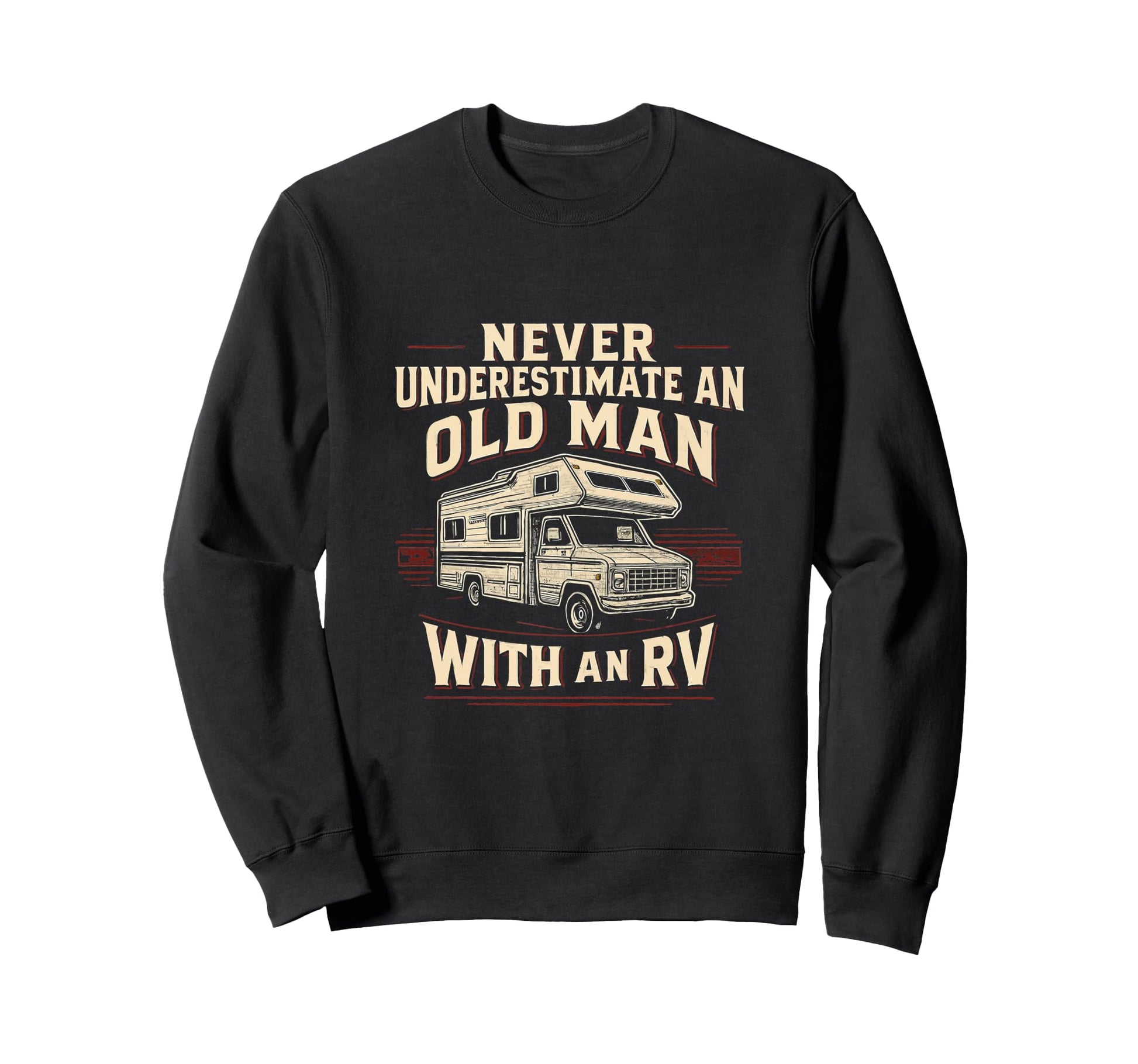Never Underestimate Old Rv Funny Camping Sweatshirt - Graphic Print Unisex - T-Shirt, Sweatshirt, Hoodie