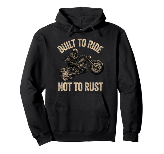 Built To Ride Not To Rust Funny Biking Hoodie - Aesthetic Graphic Unisex - T-Shirt, Sweatshirt, Hoodie