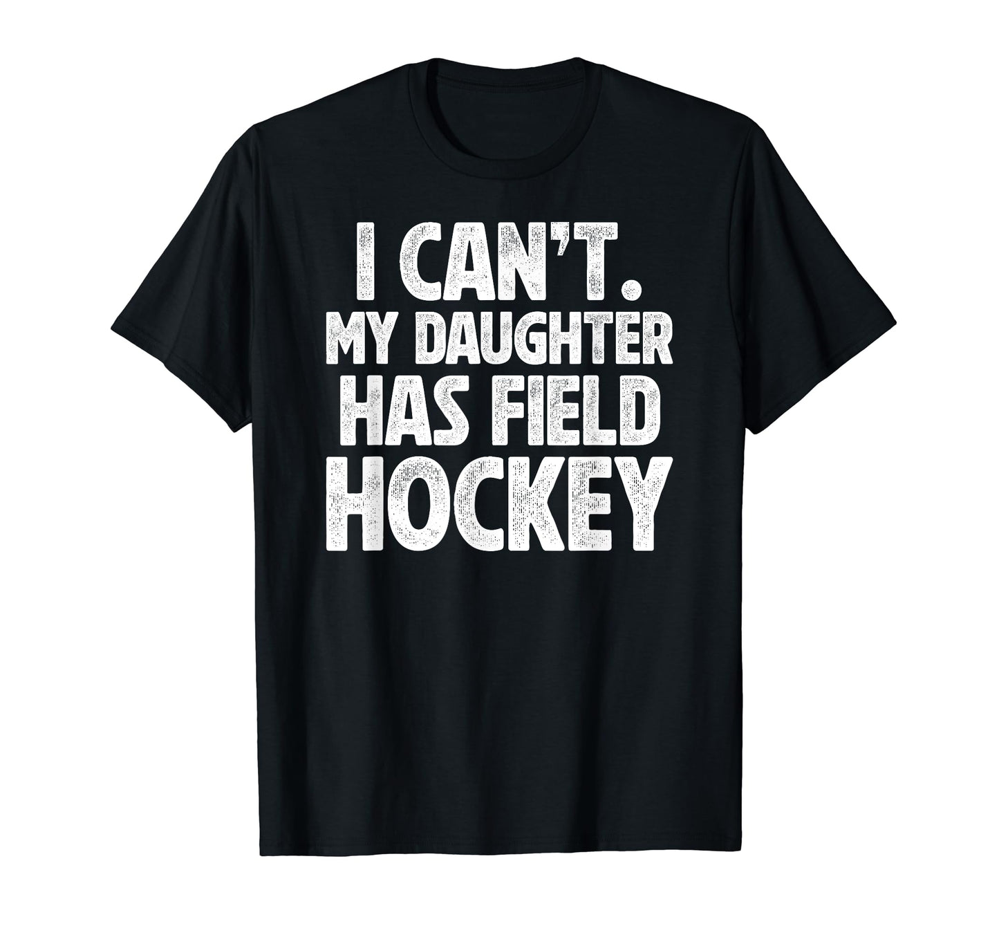 My Daughter Has Field Hockey Dad T-Shirt - Casual Everyday Wear Unisex - T-Shirt, Sweatshirt, Hoodie