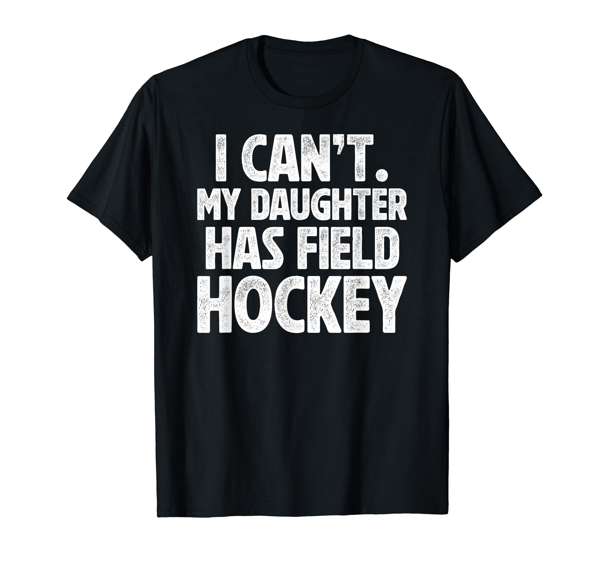My Daughter Has Field Hockey Dad T-Shirt - Casual Everyday Wear Unisex - T-Shirt, Sweatshirt, Hoodie