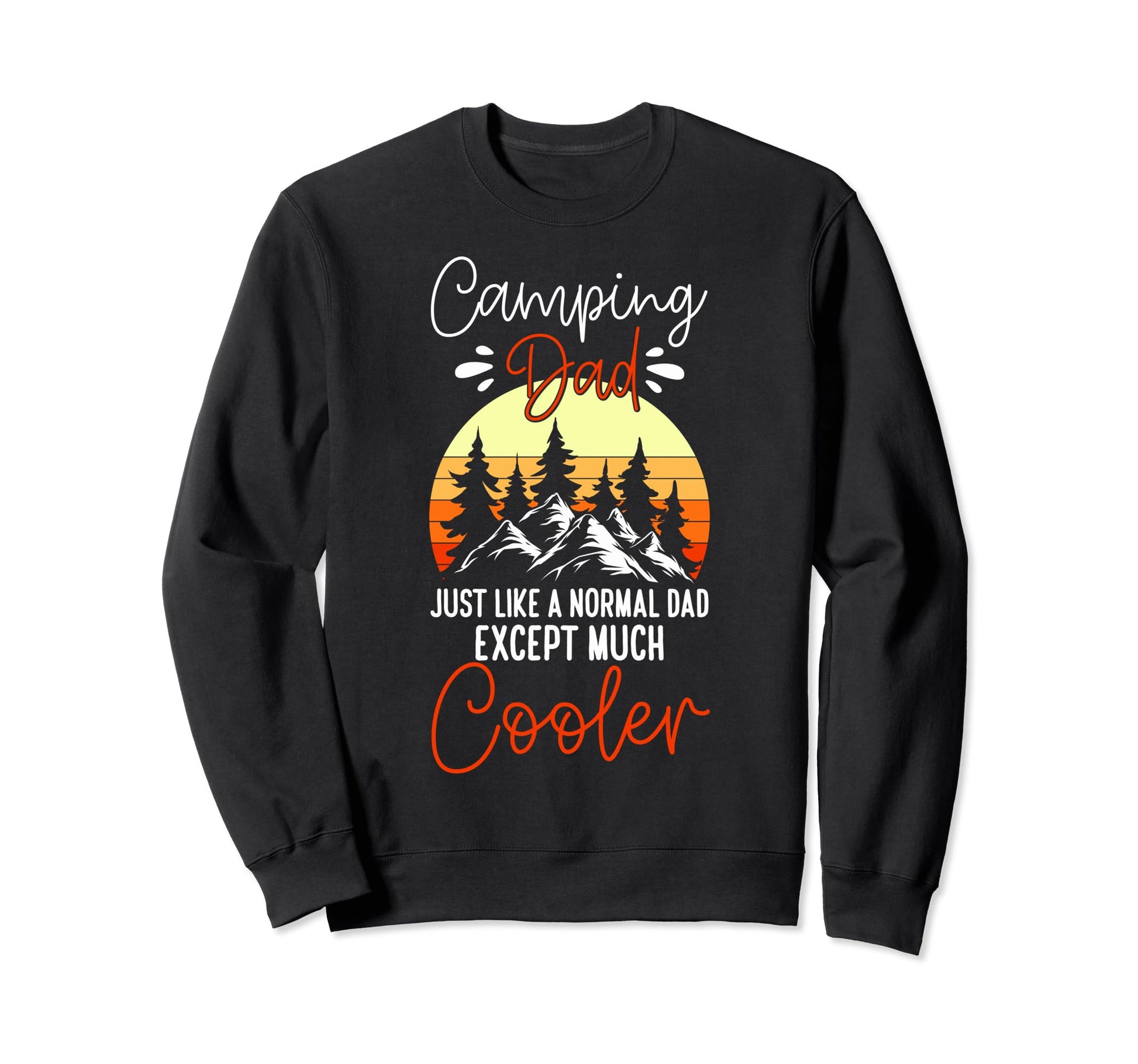 Camping Dad Like Normal Dad But Sweatshirt - Fun Novelty Design Unisex - T-Shirt, Sweatshirt, Hoodie