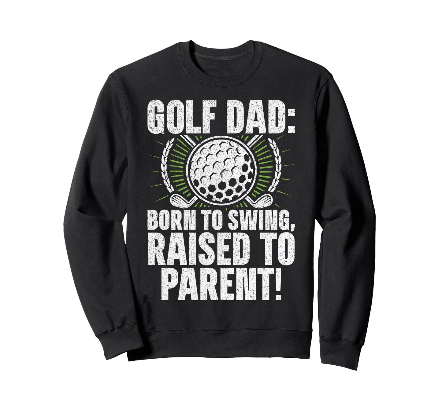 Golf Dad Born To Swing Raised To Sweatshirt - Minimalist Print Men Women - T-Shirt, Sweatshirt, Hoodie
