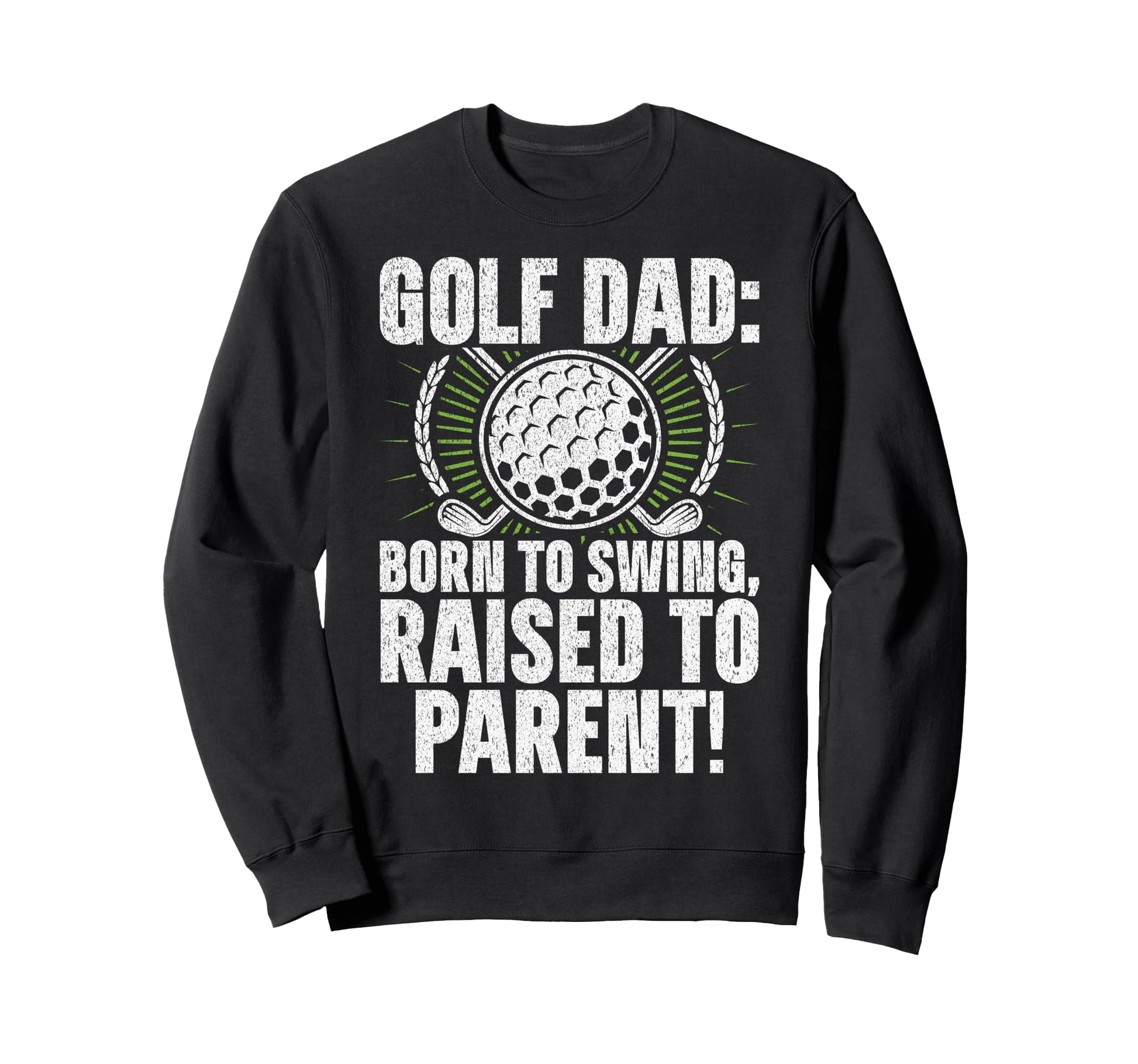 Golf Dad Born To Swing Raised To Sweatshirt - Minimalist Print Men Women - T-Shirt, Sweatshirt, Hoodie