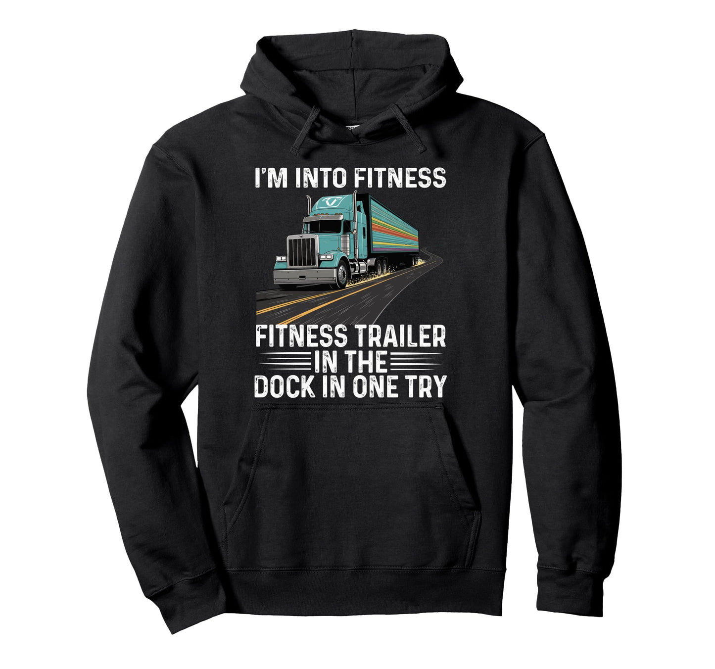 Trucker Truck Im Into Fitness Fitness Hoodie - Streetwear Style for Adults - T-Shirt, Sweatshirt, Hoodie