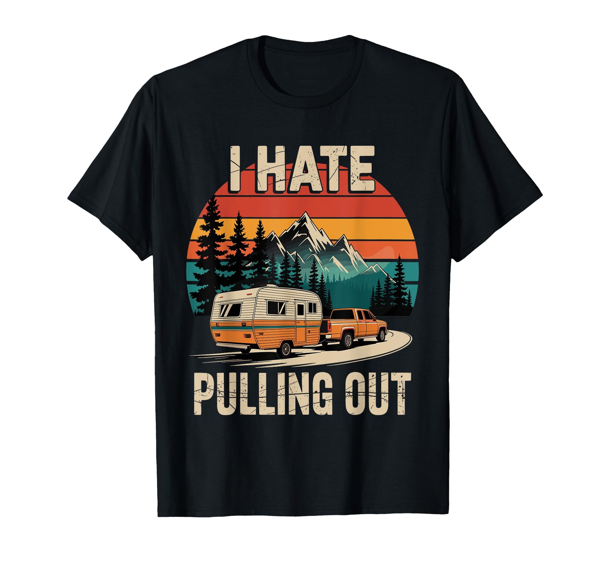 Funny Camping I Hate Pulling Out T-Shirt - Casual Everyday Wear Men Women - T-Shirt, Sweatshirt, Hoodie