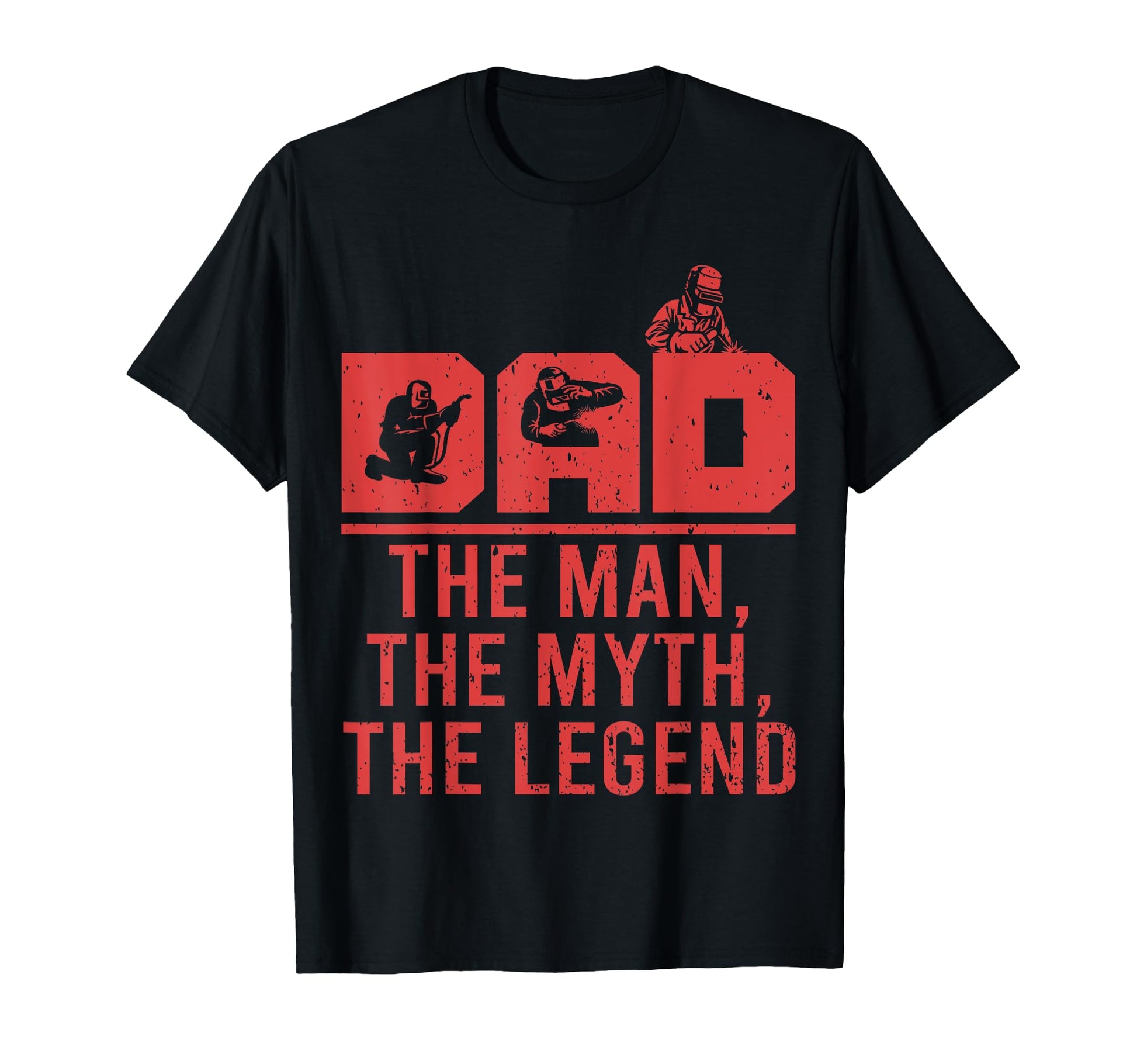 Dad Myth Legend Funny Welder Welding T-Shirt - Novelty Apparel Unisex - T-Shirt, Sweatshirt, Hoodie