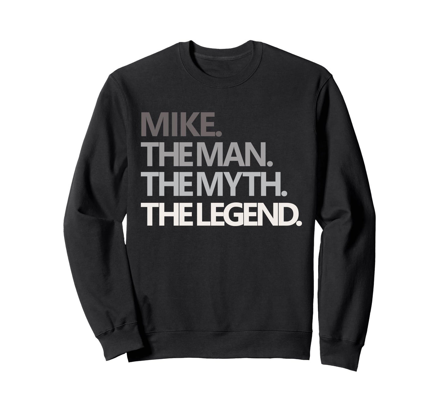 Funny Mike Myth Legend Dad Husband Sweatshirt - Unique Graphic Unisex - T-Shirt, Sweatshirt, Hoodie