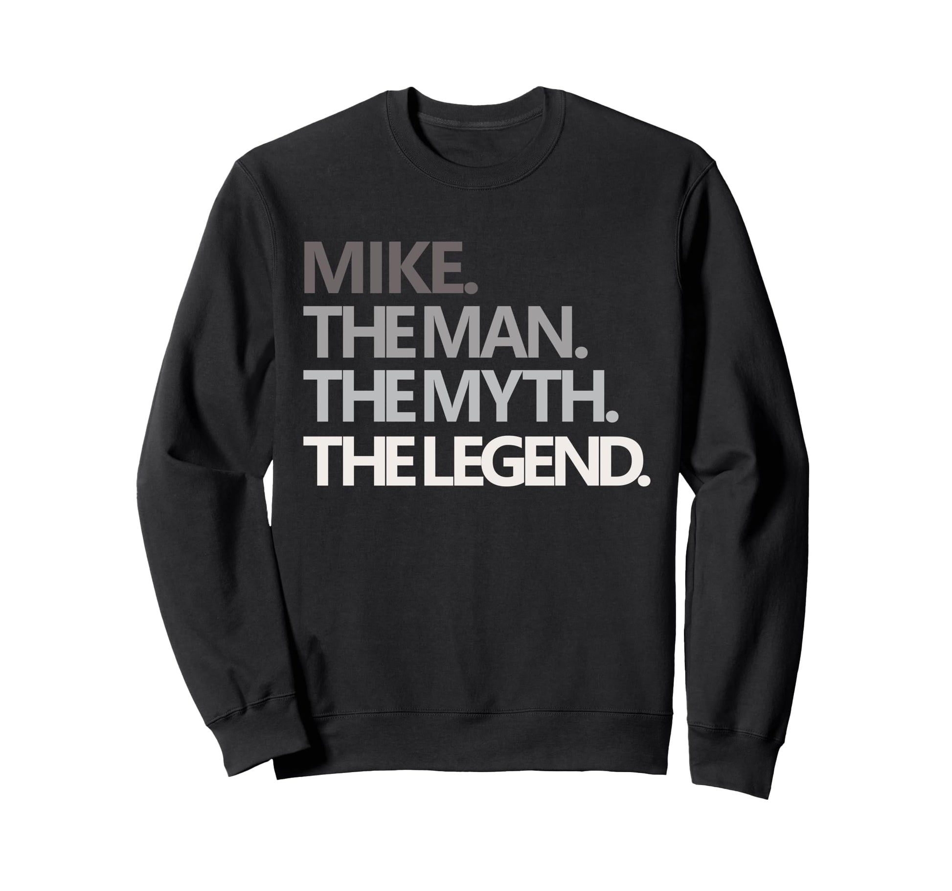 Funny Mike Myth Legend Dad Husband Sweatshirt - Unique Graphic Unisex - T-Shirt, Sweatshirt, Hoodie