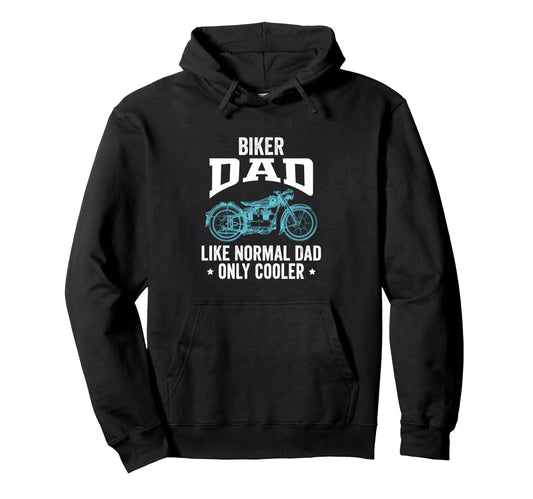 Biker Dad Like Normal Dad Only Hoodie - Fun Novelty Design Men Women - T-Shirt, Sweatshirt, Hoodie