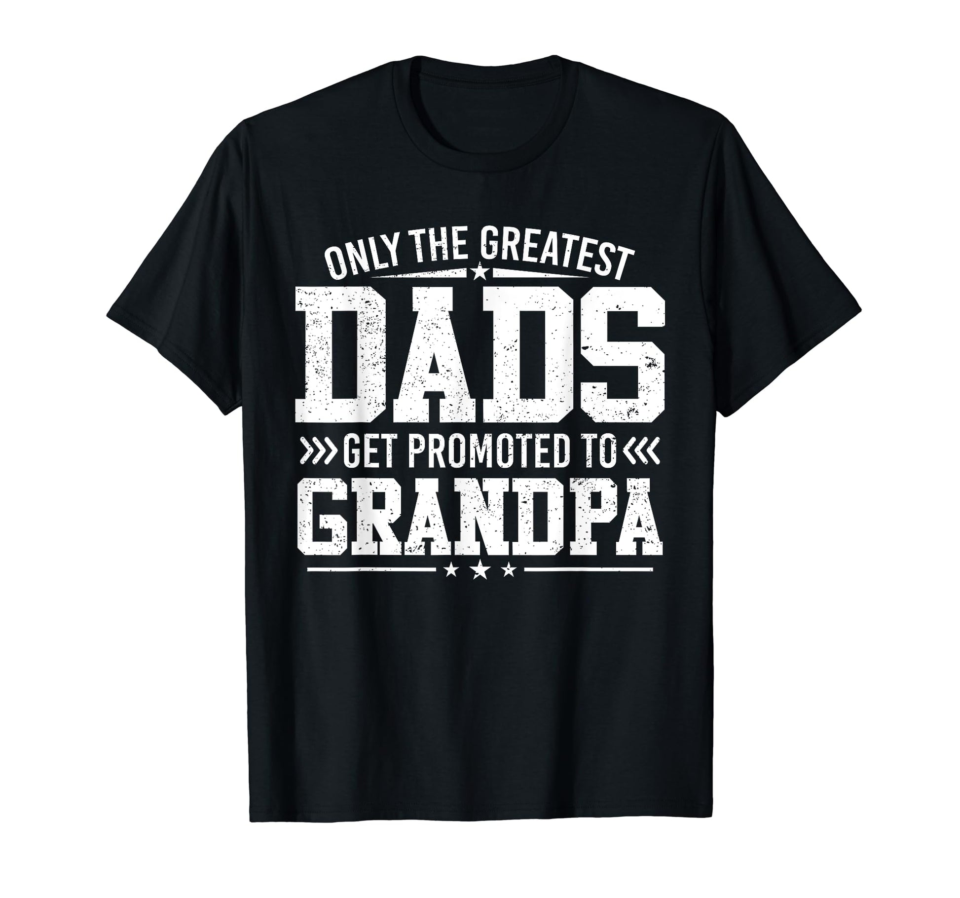 Greatest Dads Get Promoted To Grandpa T-Shirt - Custom Art Print Unisex - T-Shirt, Sweatshirt, Hoodie