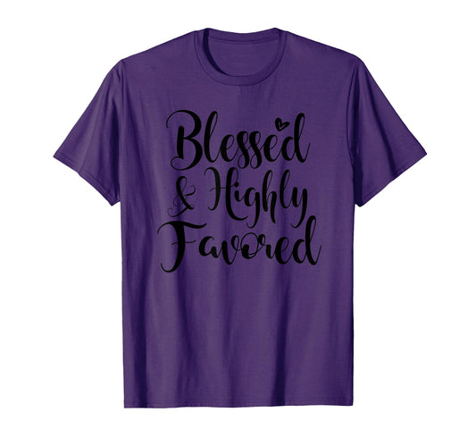 Blessed And Highly Favored Religious T-Shirt - Unique Graphic Men Women - T-Shirt, Sweatshirt, Hoodie