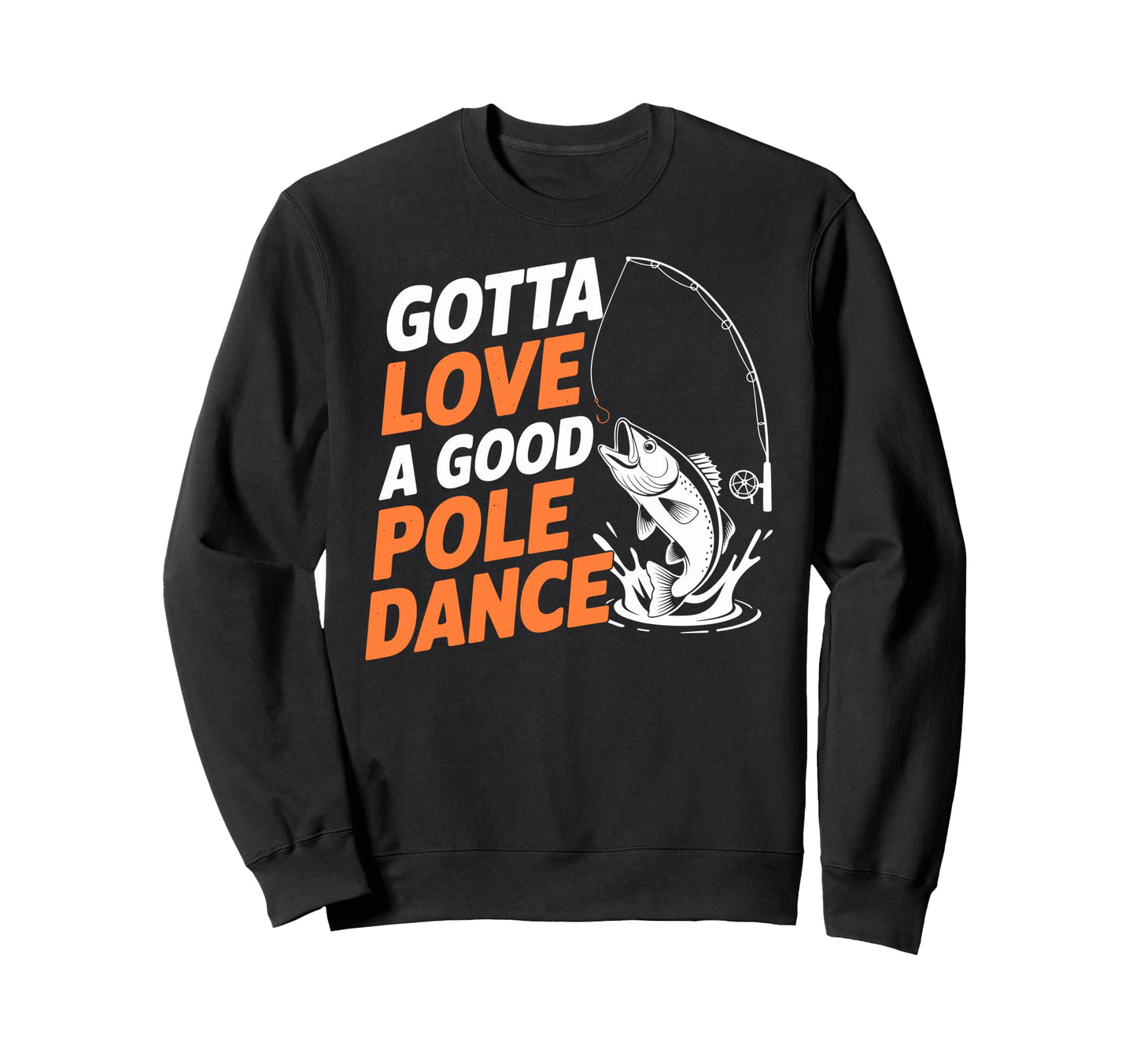 Gotta Love Good Pole Dance Sweatshirt - Casual Everyday Wear for Adults - T-Shirt, Sweatshirt, Hoodie