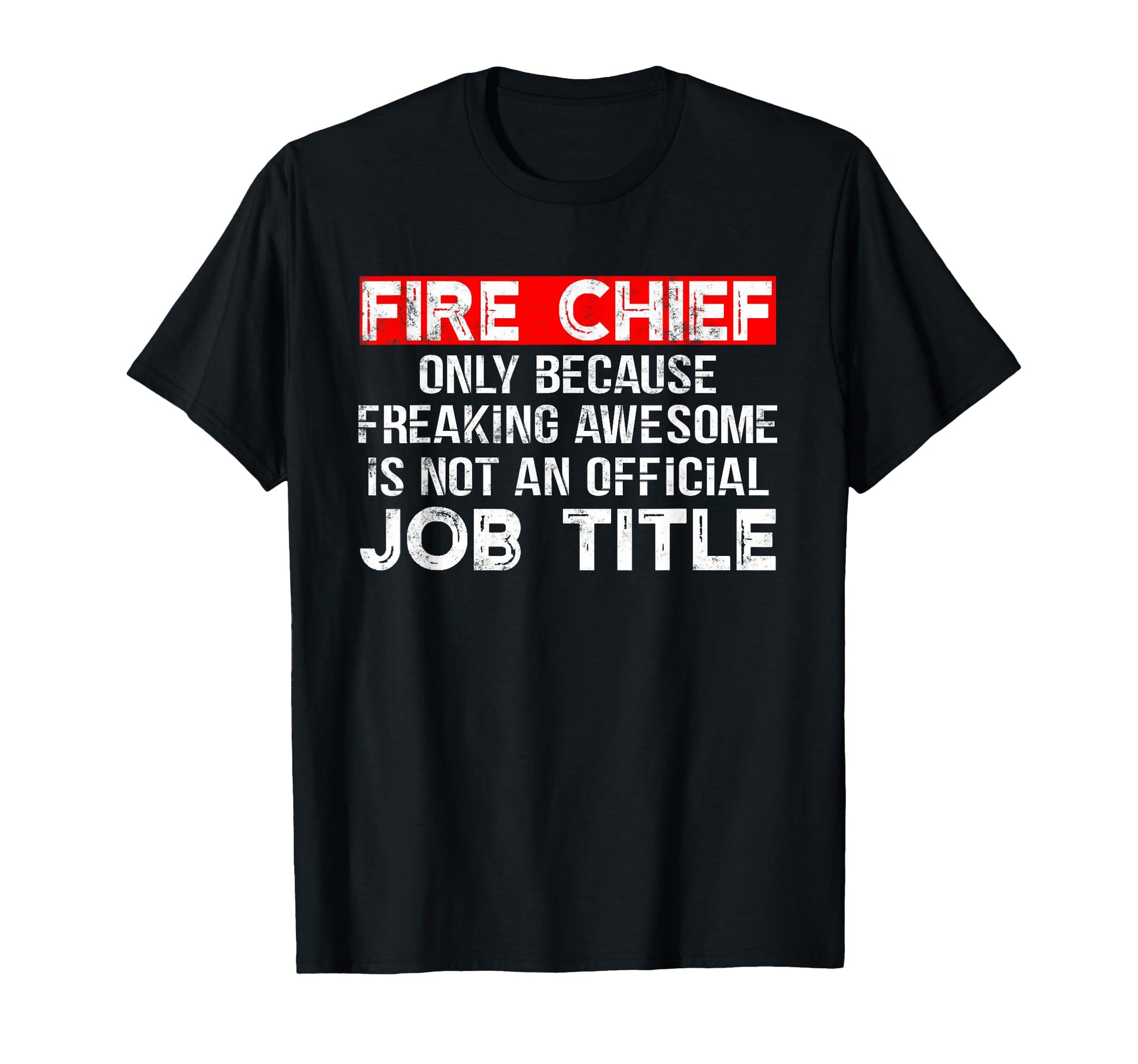 Firefighter Funny Gifts Fire Chief T-Shirt - Graphic Print for Adults - T-Shirt, Sweatshirt, Hoodie