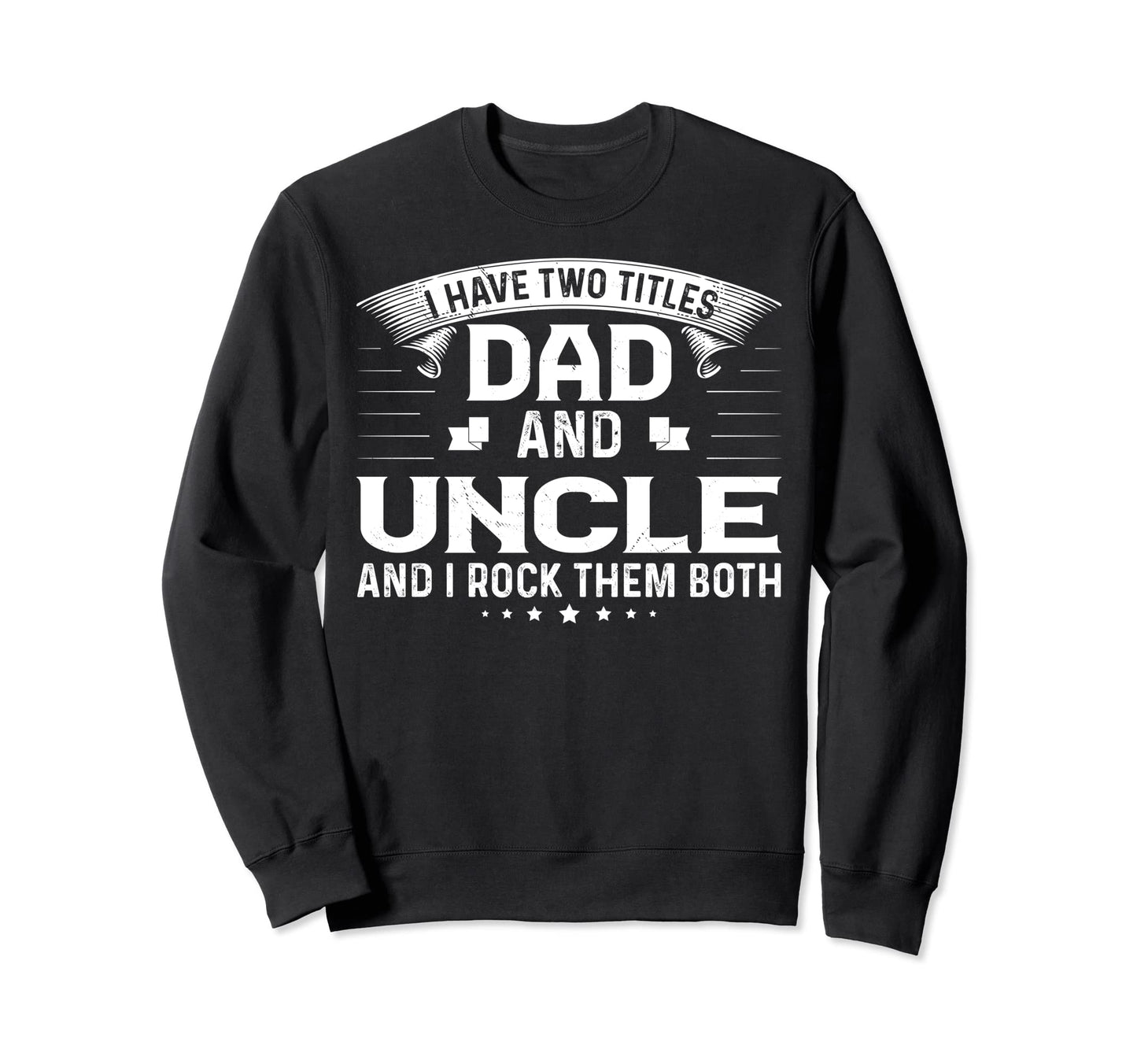Dad And Uncle I Rock Them Both Sweatshirt - Novelty Apparel for Adults - T-Shirt, Sweatshirt, Hoodie