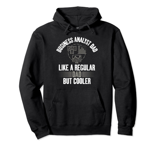 Business Analyst Dad Like Regular Dad Hoodie - Novelty Apparel Men Women - T-Shirt, Sweatshirt, Hoodie