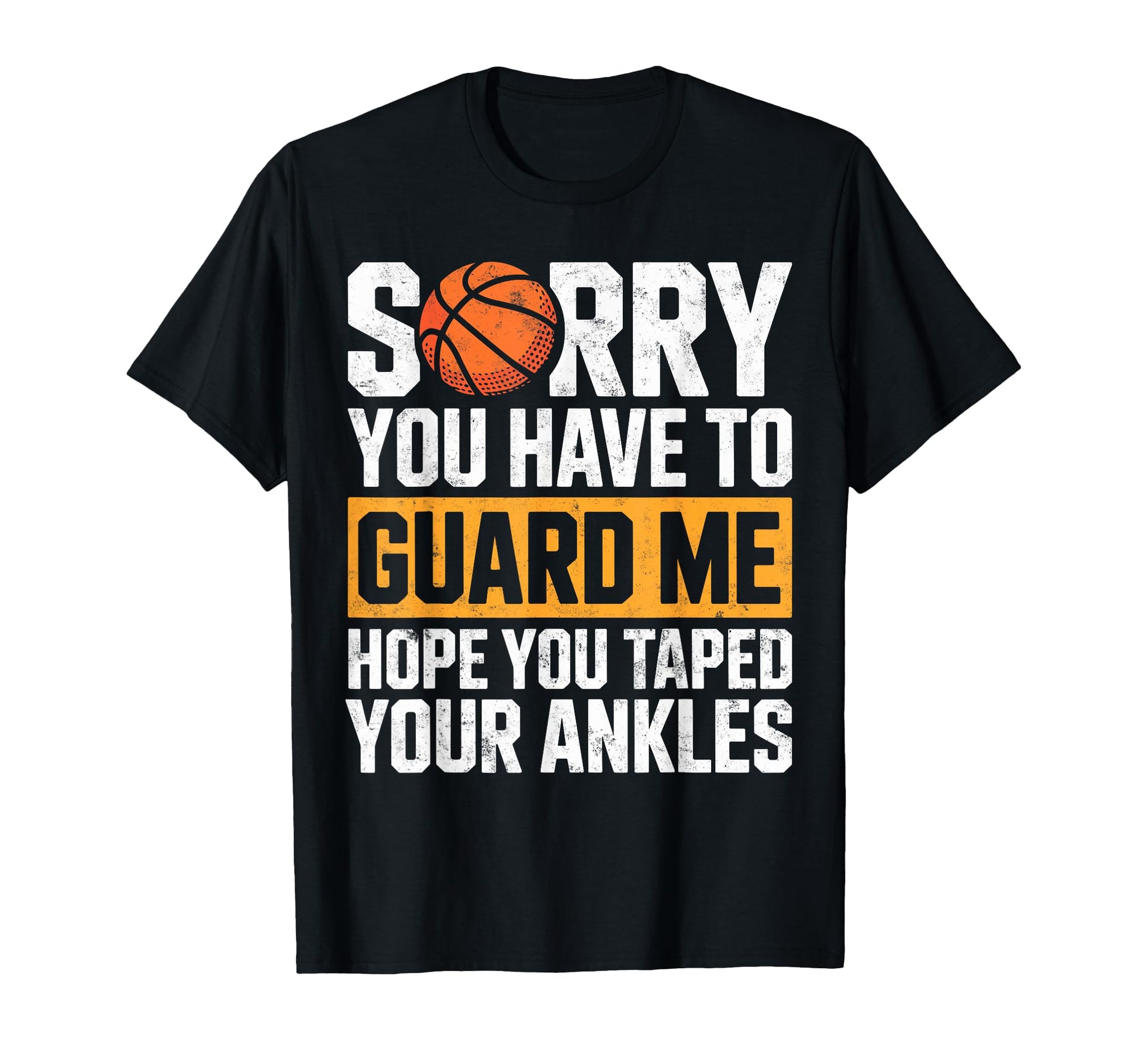 Sorry You Have Guard Me Hope You Taped T-Shirt - Fun Novelty Design Unisex - T-Shirt, Sweatshirt, Hoodie