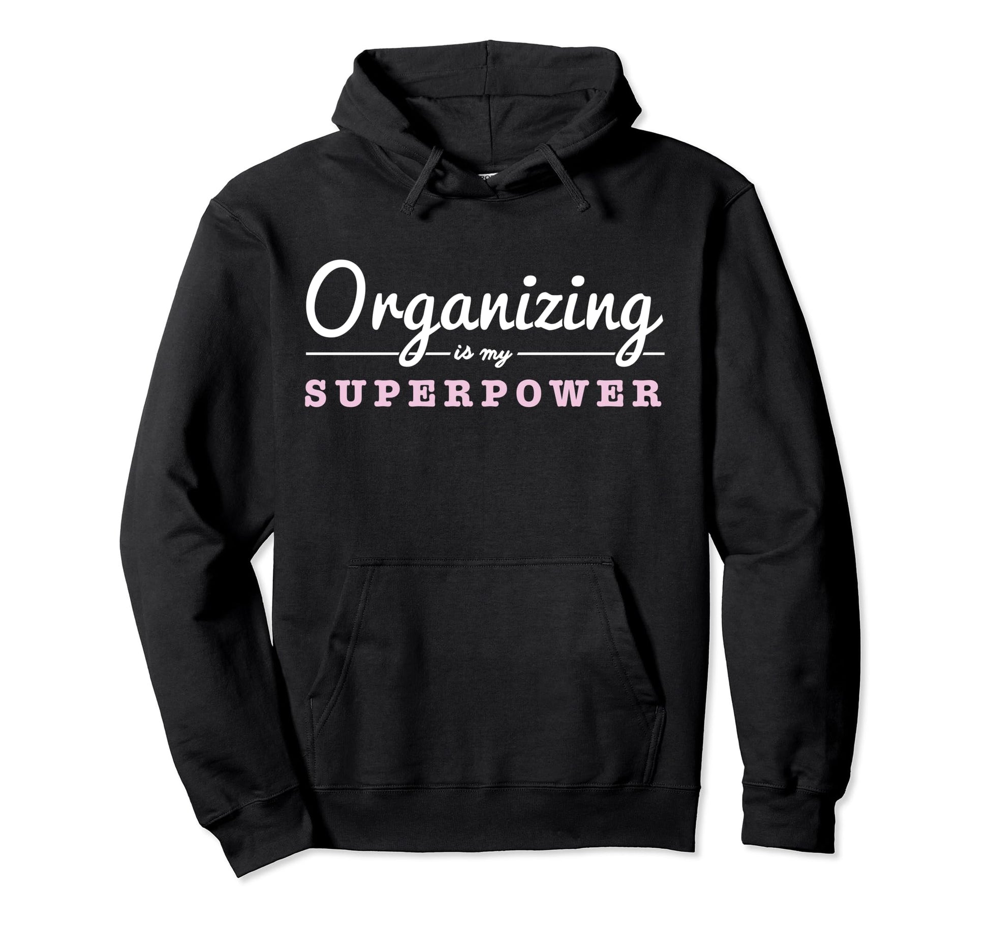 Organizing Is My Superpower Funny Hoodie - Custom Art Print for Adults - T-Shirt, Sweatshirt, Hoodie