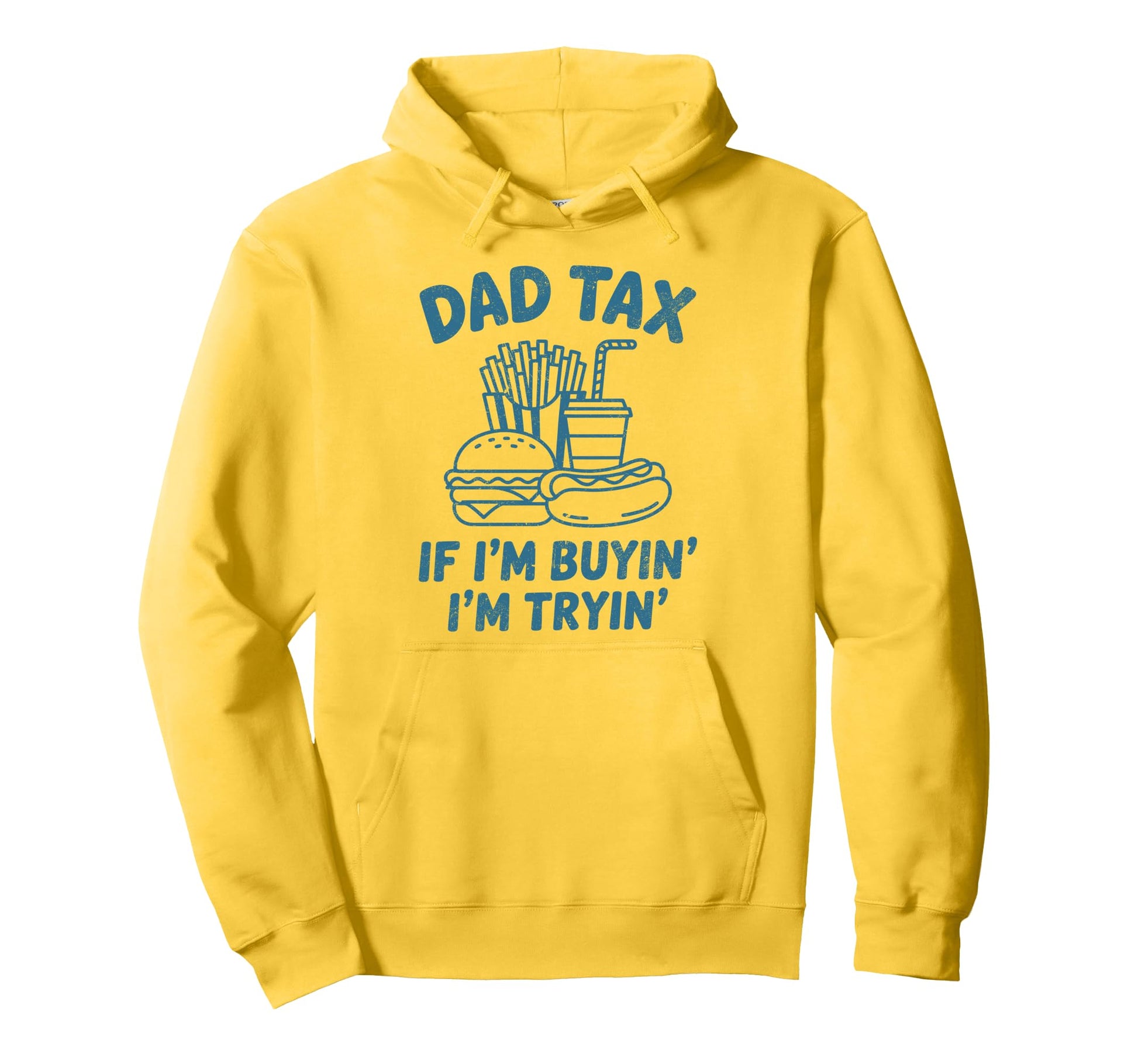 Dad Tax If Im Buyin Im Tryin Funny Dad Hoodie - Novelty Apparel Men Women - T-Shirt, Sweatshirt, Hoodie