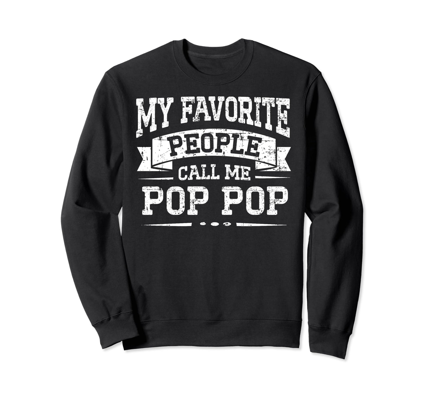 My Favorite People Call Me Pop Pop Sweatshirt - Streetwear Style Unisex - T-Shirt, Sweatshirt, Hoodie