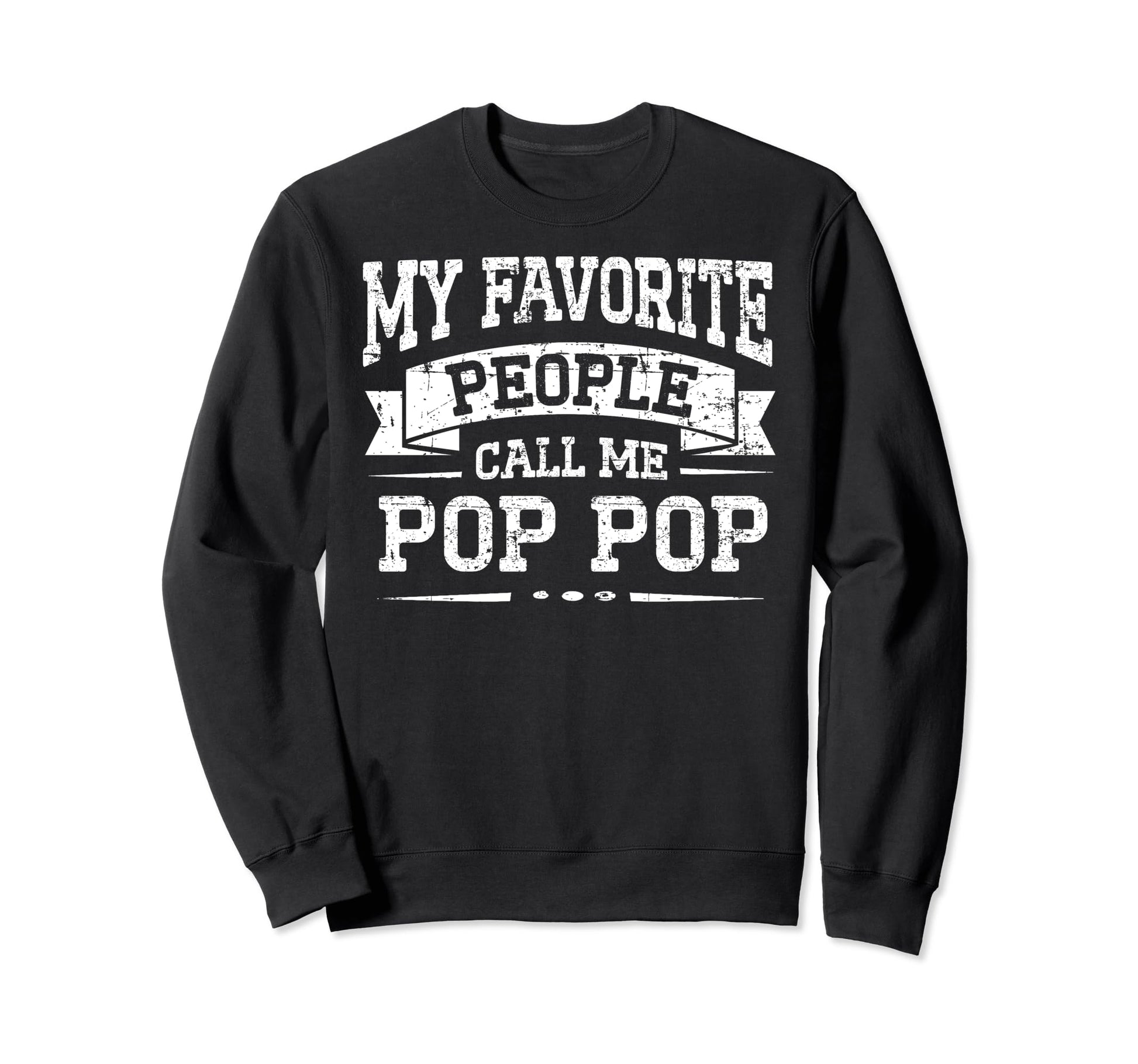 My Favorite People Call Me Pop Pop Sweatshirt - Streetwear Style Unisex - T-Shirt, Sweatshirt, Hoodie