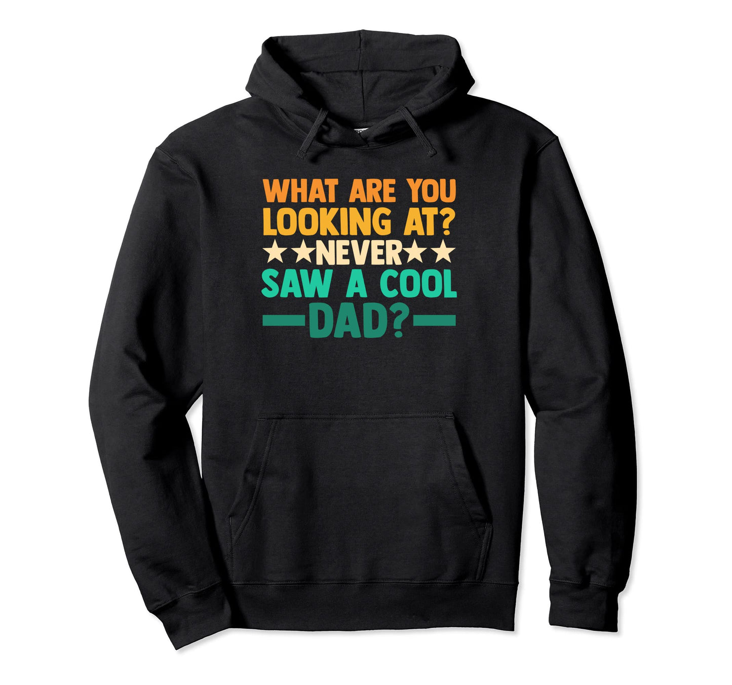 What Are You Looking Never Saw Dad Daddy Hoodie - Unique Graphic Men Women - T-Shirt, Sweatshirt, Hoodie