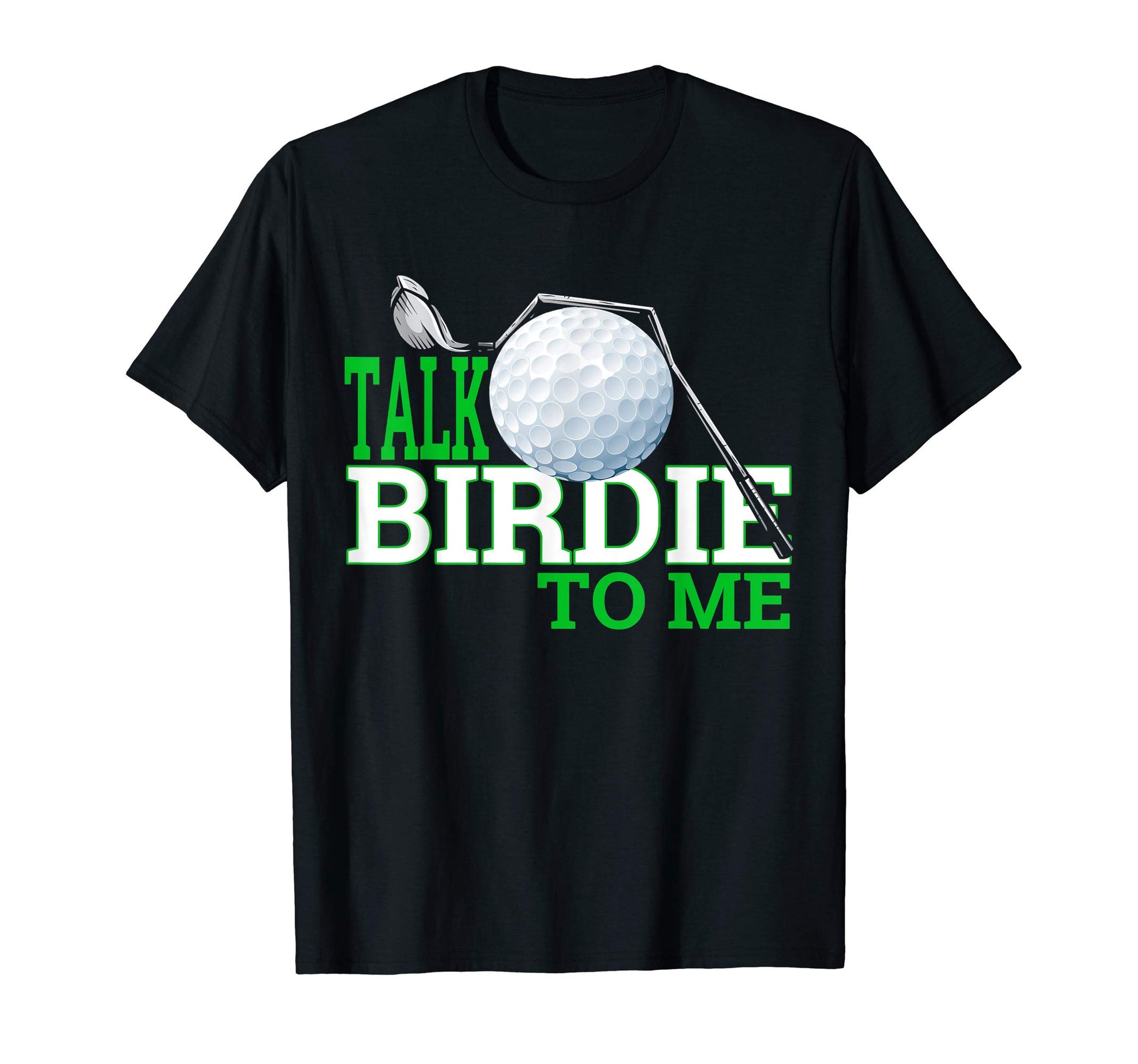 Talk Birdie To Me Funny Golf Gear Dad T-Shirt - Trendy Graphic for Adults - T-Shirt, Sweatshirt, Hoodie