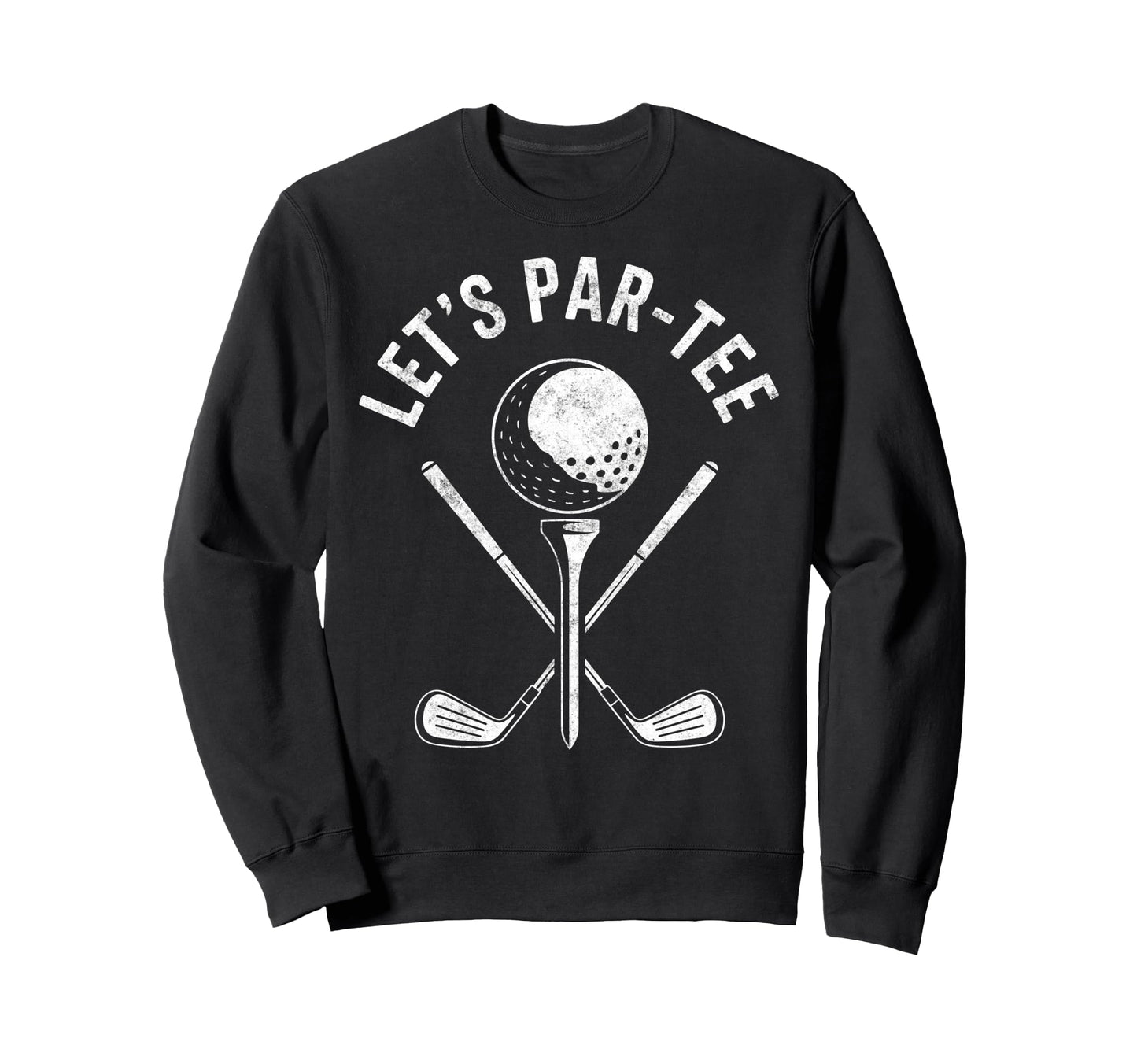 Golf Golfer Golfing Lets Par Golf Sweatshirt - Casual Everyday Wear Unisex - T-Shirt, Sweatshirt, Hoodie