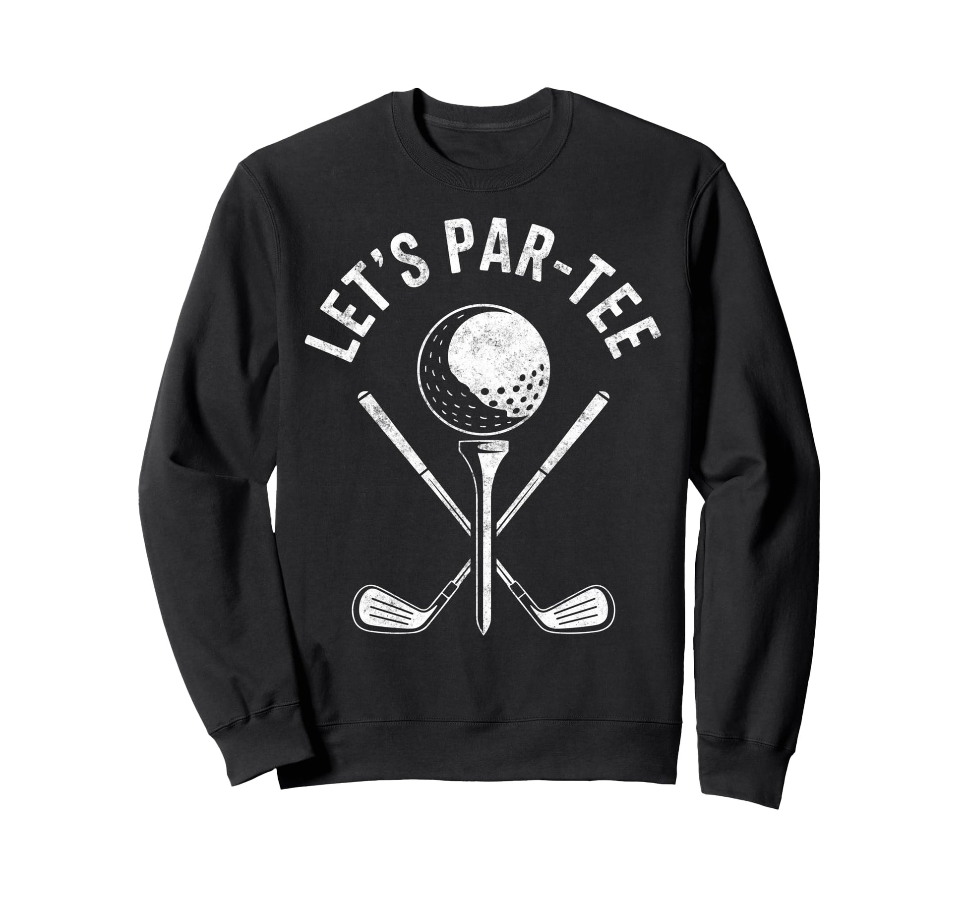 Golf Golfer Golfing Lets Par Golf Sweatshirt - Casual Everyday Wear Unisex - T-Shirt, Sweatshirt, Hoodie