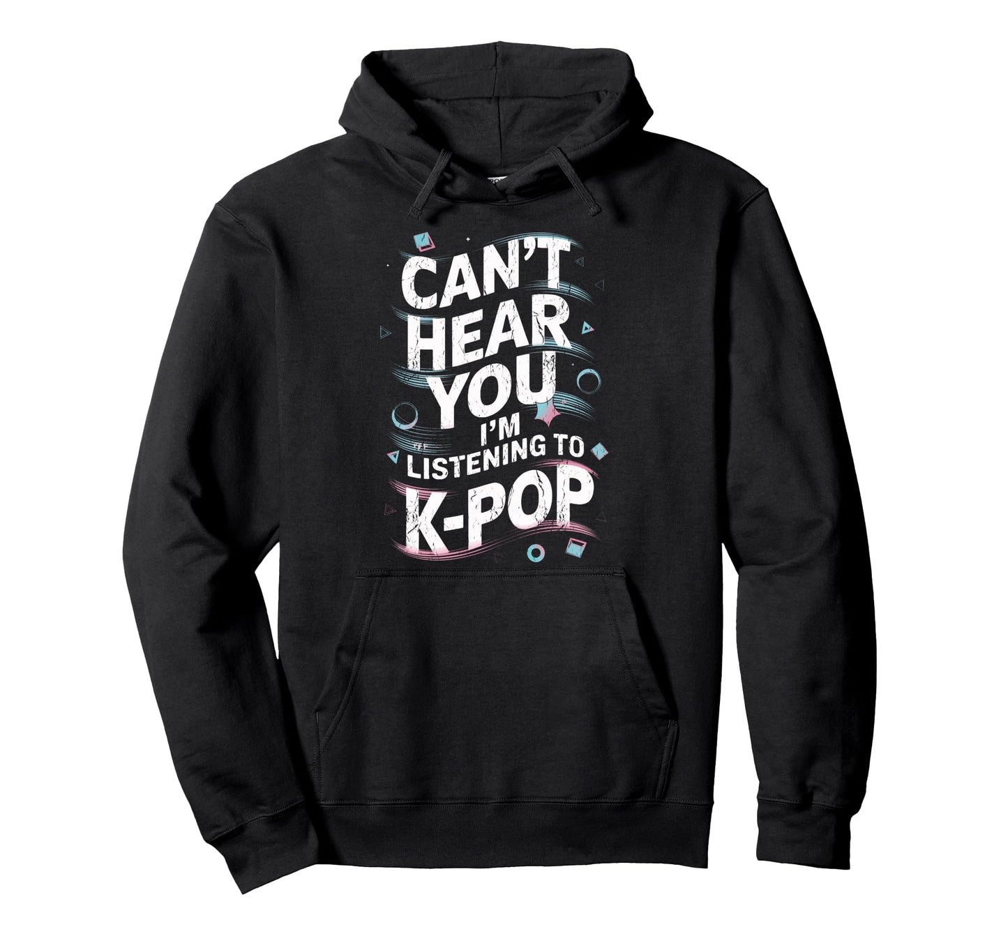 K Pop Concert Cant Hear You Im Hoodie - Aesthetic Graphic for Adults - T-Shirt, Sweatshirt, Hoodie