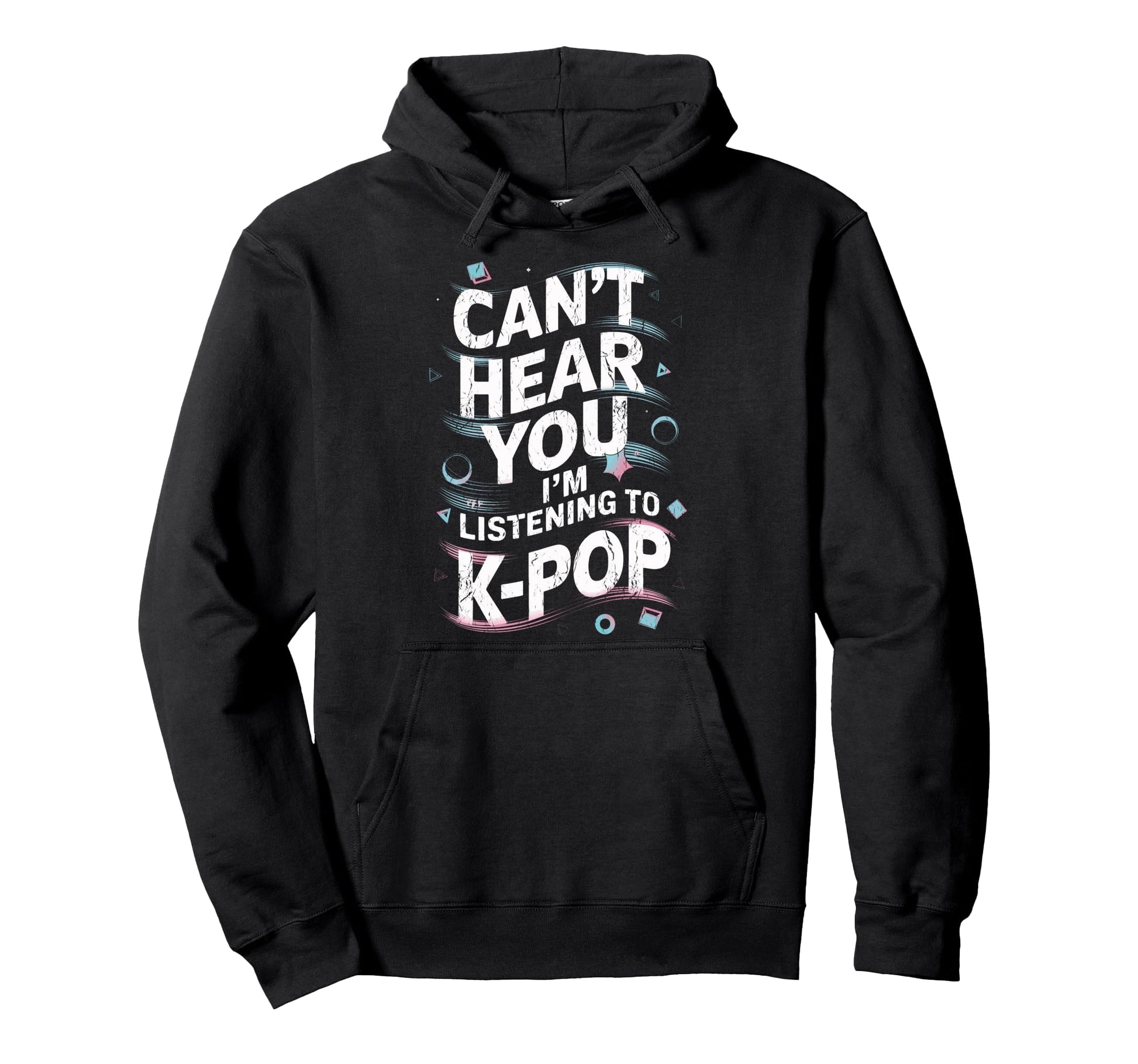 K Pop Concert Cant Hear You Im Hoodie - Aesthetic Graphic for Adults - T-Shirt, Sweatshirt, Hoodie