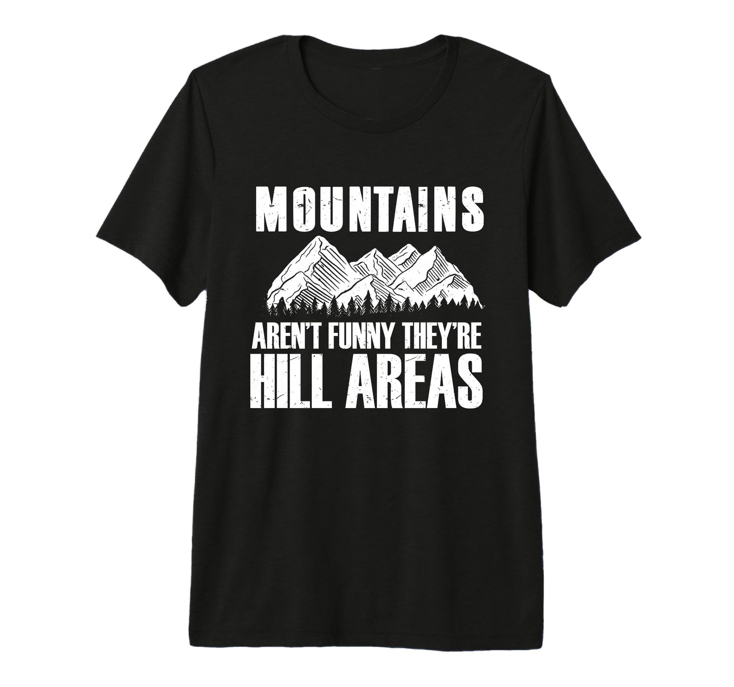 Mountains Arent Funny Theyre Hill T-Shirt - Streetwear Style Men Women - T-Shirt, Sweatshirt, Hoodie