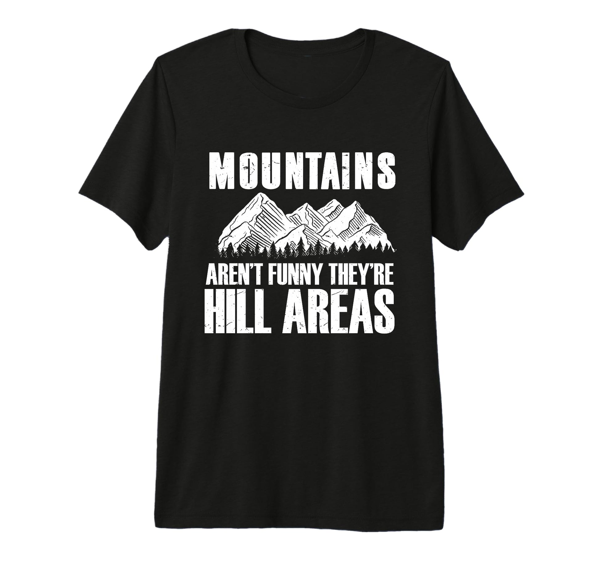 Mountains Arent Funny Theyre Hill T-Shirt - Streetwear Style Men Women - T-Shirt, Sweatshirt, Hoodie