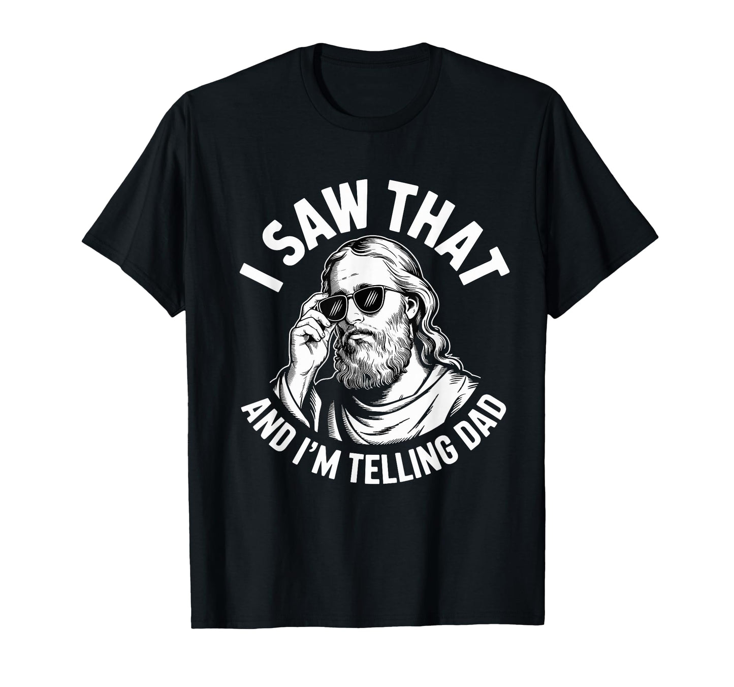 I Saw That And Im Telling Dad Funny Jesus T-Shirt - Unique Graphic Unisex - T-Shirt, Sweatshirt, Hoodie