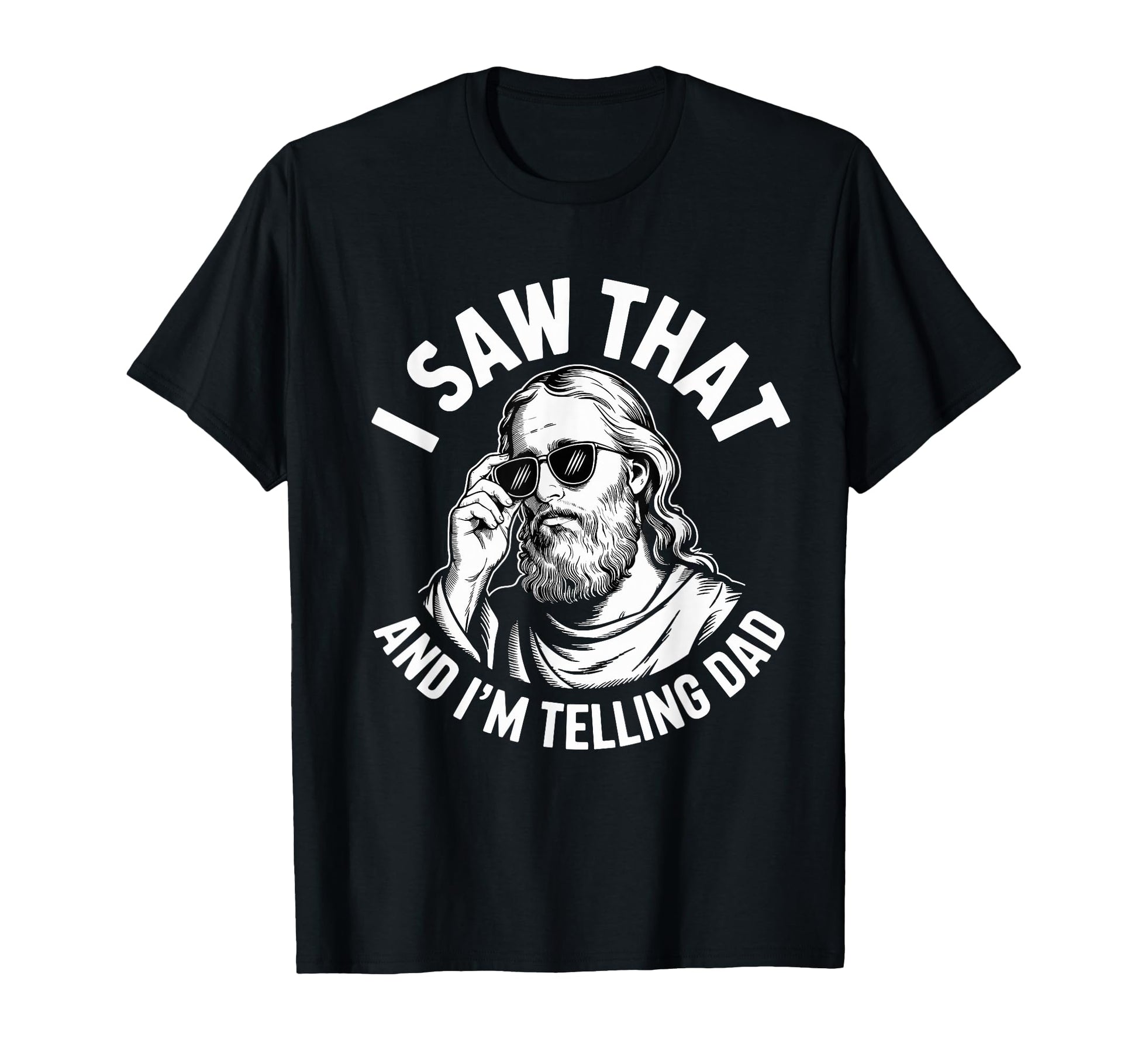 I Saw That And Im Telling Dad Funny Jesus T-Shirt - Unique Graphic Unisex - T-Shirt, Sweatshirt, Hoodie