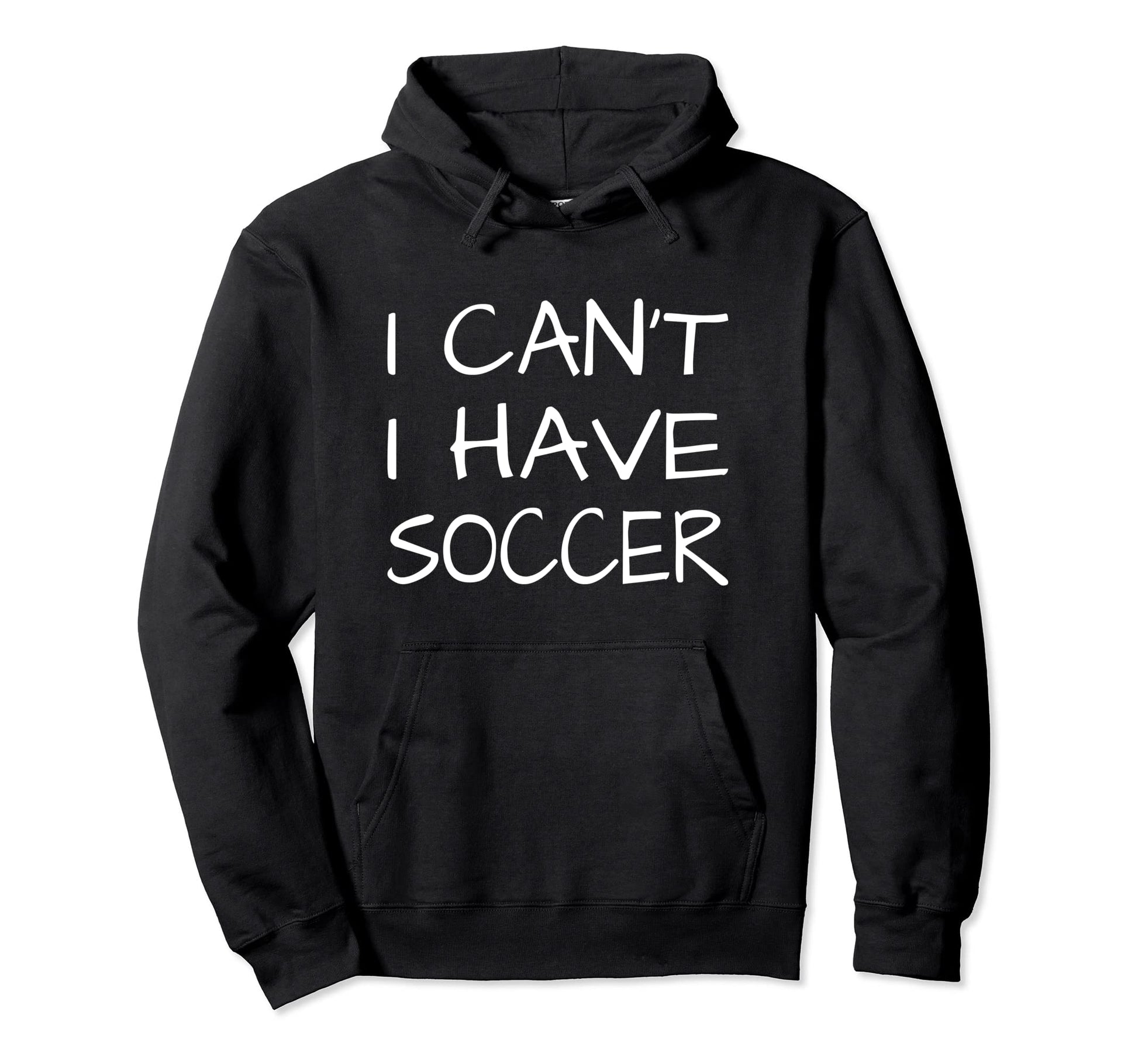 Funny I Cant I Have Soccer Hoodie - Unique Graphic Men Women - T-Shirt, Sweatshirt, Hoodie