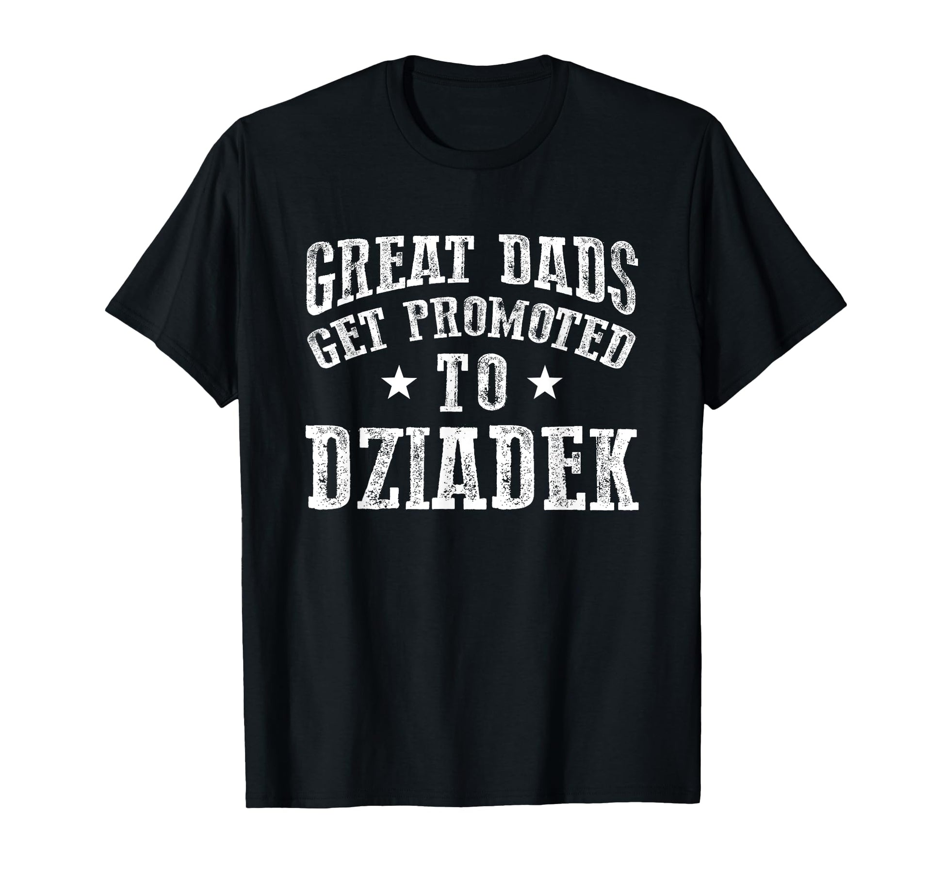 Great Dads Get Promoted To Dziadek Grandpa T-Shirt - Unique Graphic Unisex - T-Shirt, Sweatshirt, Hoodie