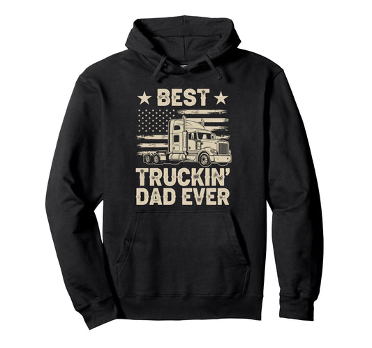 Best Truckin Dad Ever Funny Truck Hoodie - Fun Novelty Design for Adults - T-Shirt, Sweatshirt, Hoodie