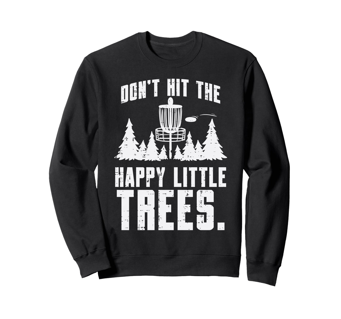 Dont Hit Happy Little Trees Funny Sweatshirt - Trendy Graphic Men Women - T-Shirt, Sweatshirt, Hoodie