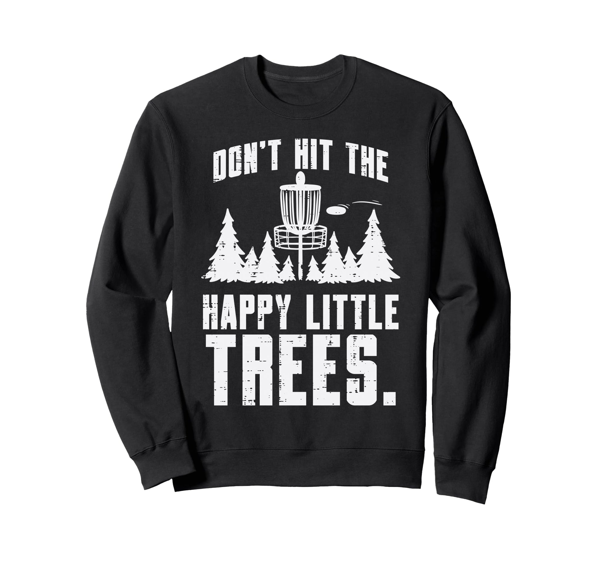 Dont Hit Happy Little Trees Funny Sweatshirt - Trendy Graphic Men Women - T-Shirt, Sweatshirt, Hoodie