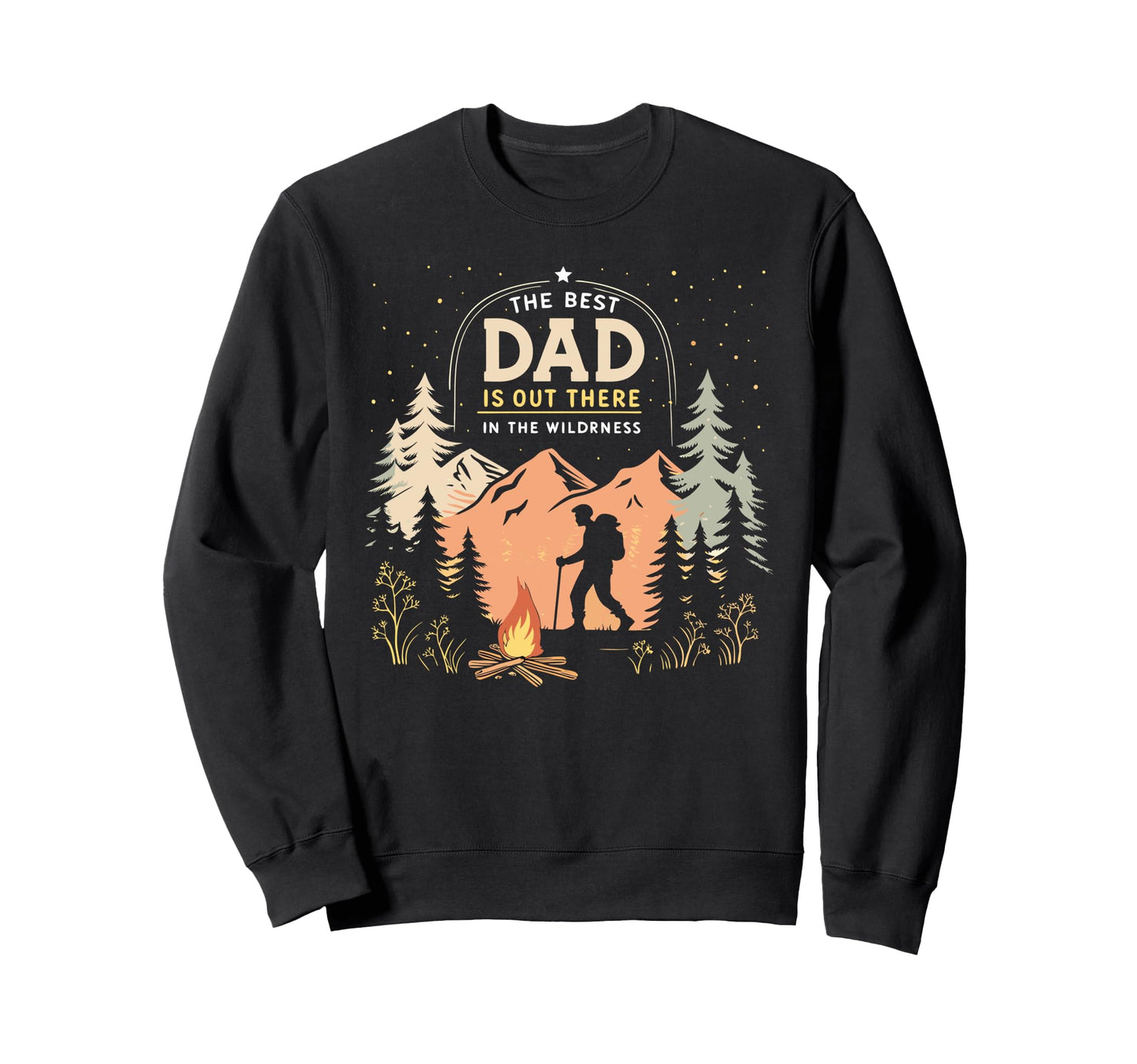 Best Dad Is Out There Fathers Sweatshirt - Casual Everyday Wear Men Women - T-Shirt, Sweatshirt, Hoodie