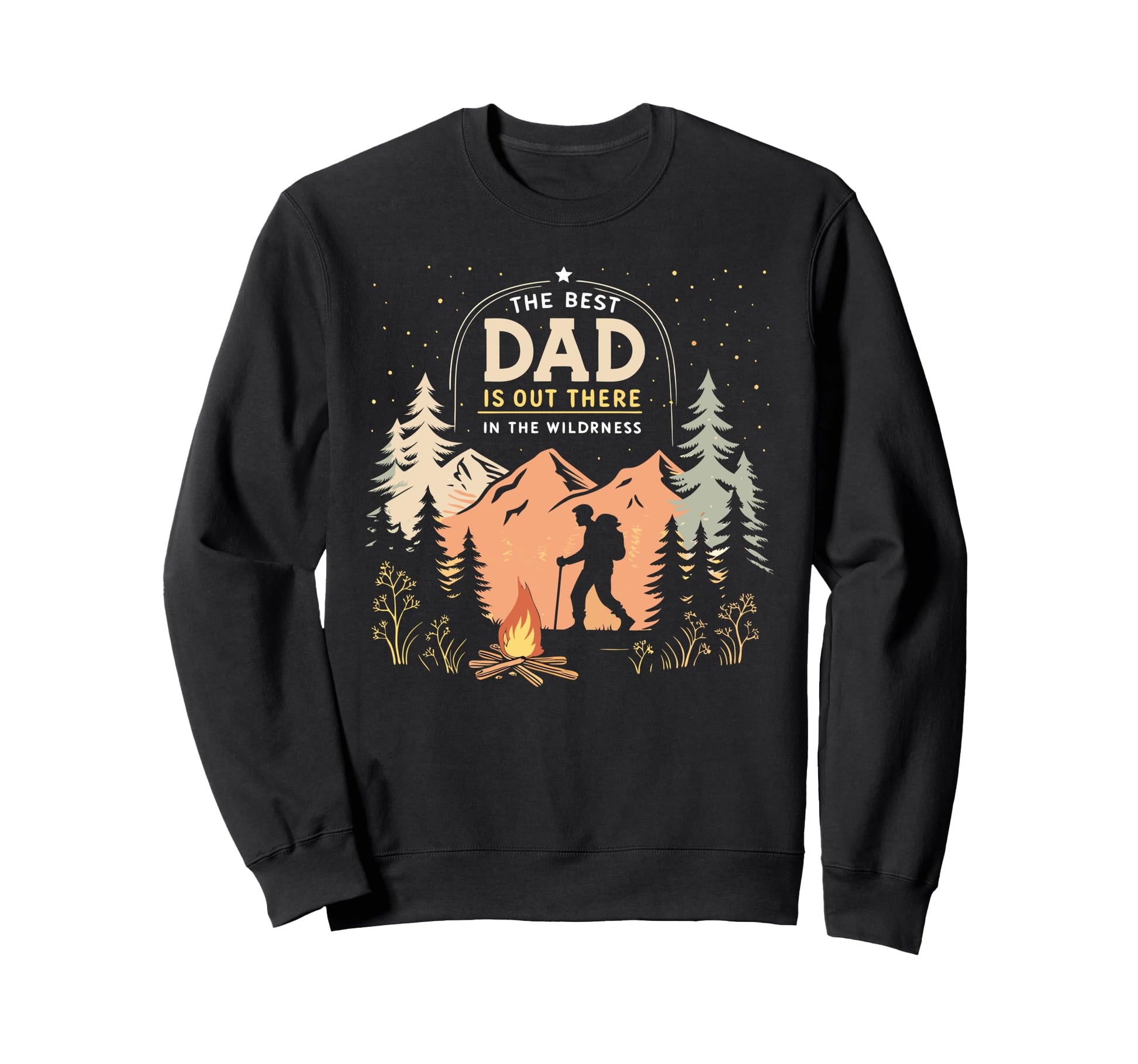 Best Dad Is Out There Fathers Sweatshirt - Casual Everyday Wear Men Women - T-Shirt, Sweatshirt, Hoodie