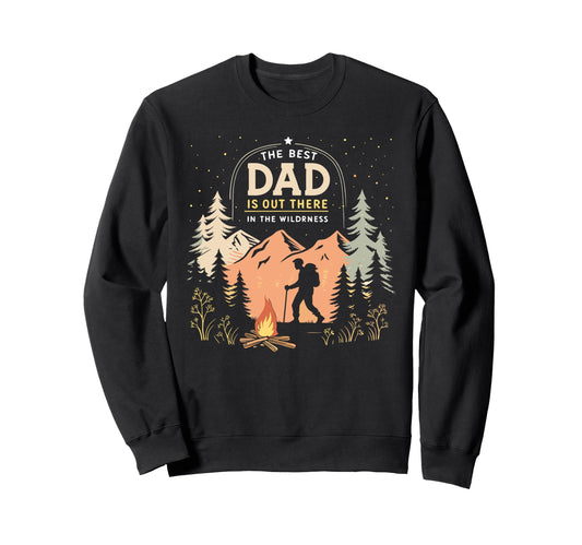 Best Dad Is Out There Fathers Sweatshirt - Casual Everyday Wear Men Women - T-Shirt, Sweatshirt, Hoodie