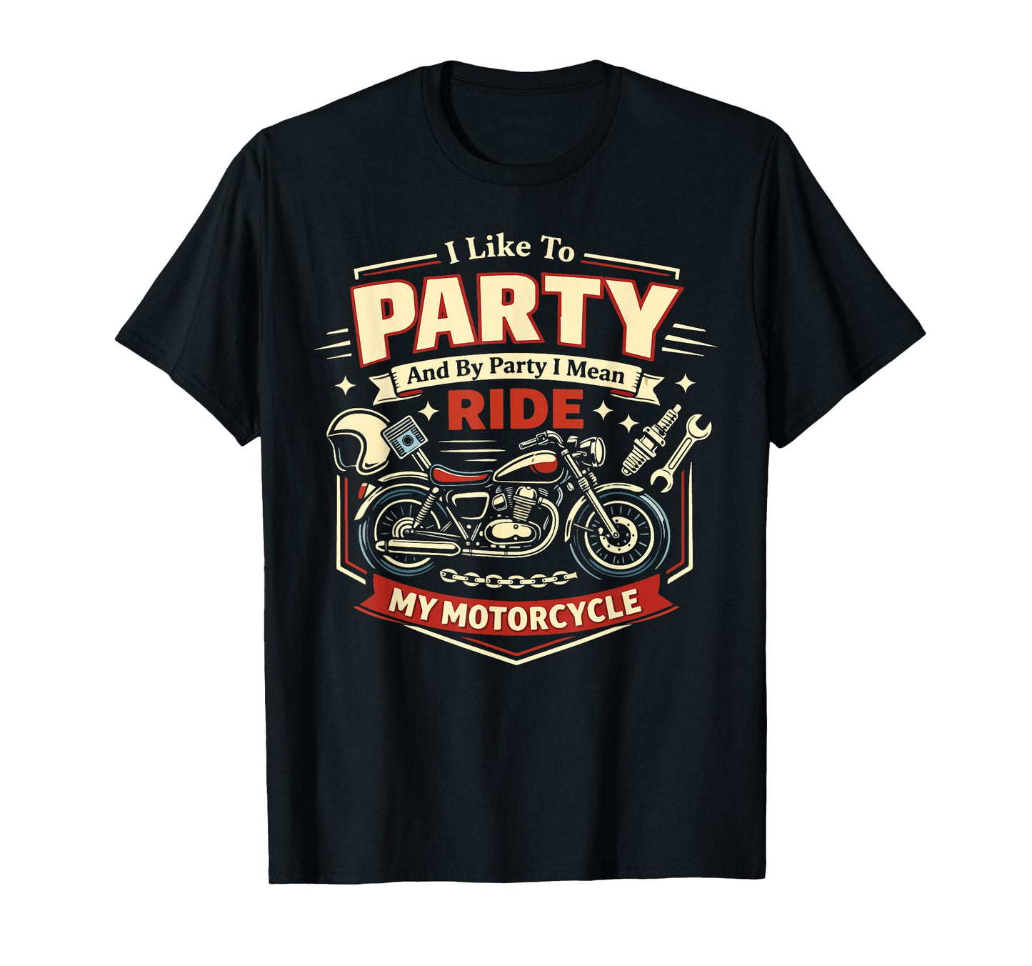 Motorcycle Biker I Like To Party And T-Shirt - Unique Graphic for Adults - T-Shirt, Sweatshirt, Hoodie