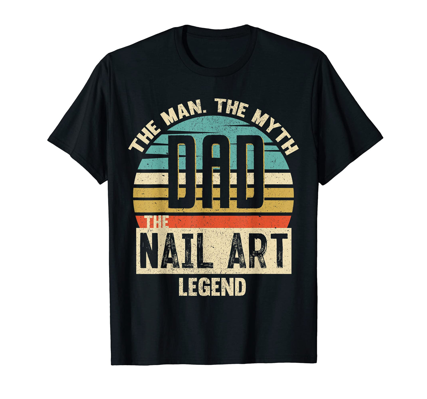 Dad Myth Nail Art Legend Amazing T-Shirt - Casual Everyday Wear Unisex - T-Shirt, Sweatshirt, Hoodie