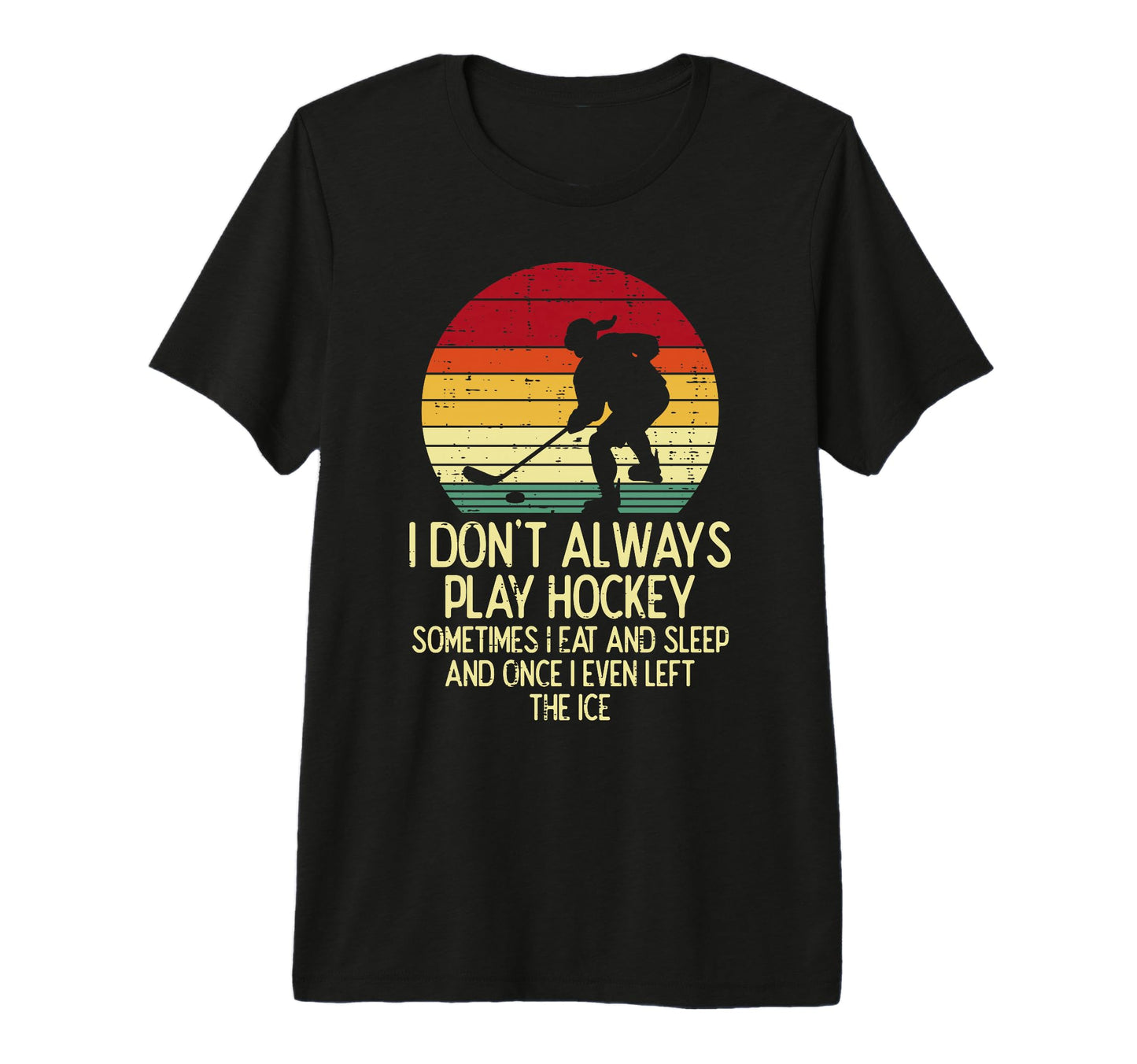 I Dont Always Play Ice Hockey Sunset T-Shirt - Novelty Apparel for Adults - T-Shirt, Sweatshirt, Hoodie