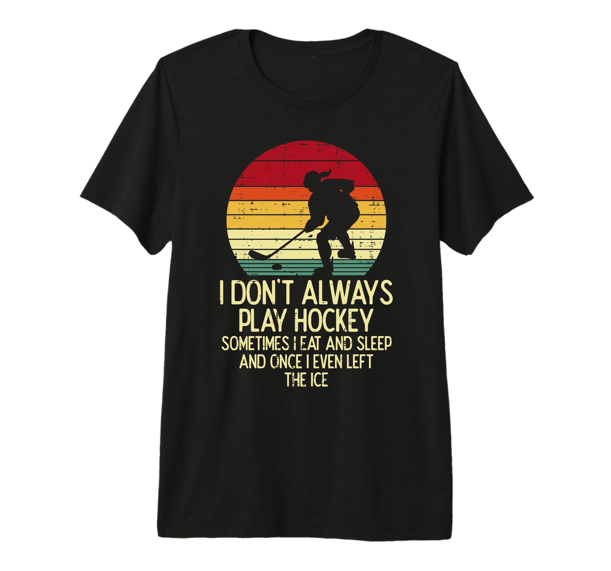 I Dont Always Play Ice Hockey Sunset T-Shirt - Novelty Apparel for Adults - T-Shirt, Sweatshirt, Hoodie