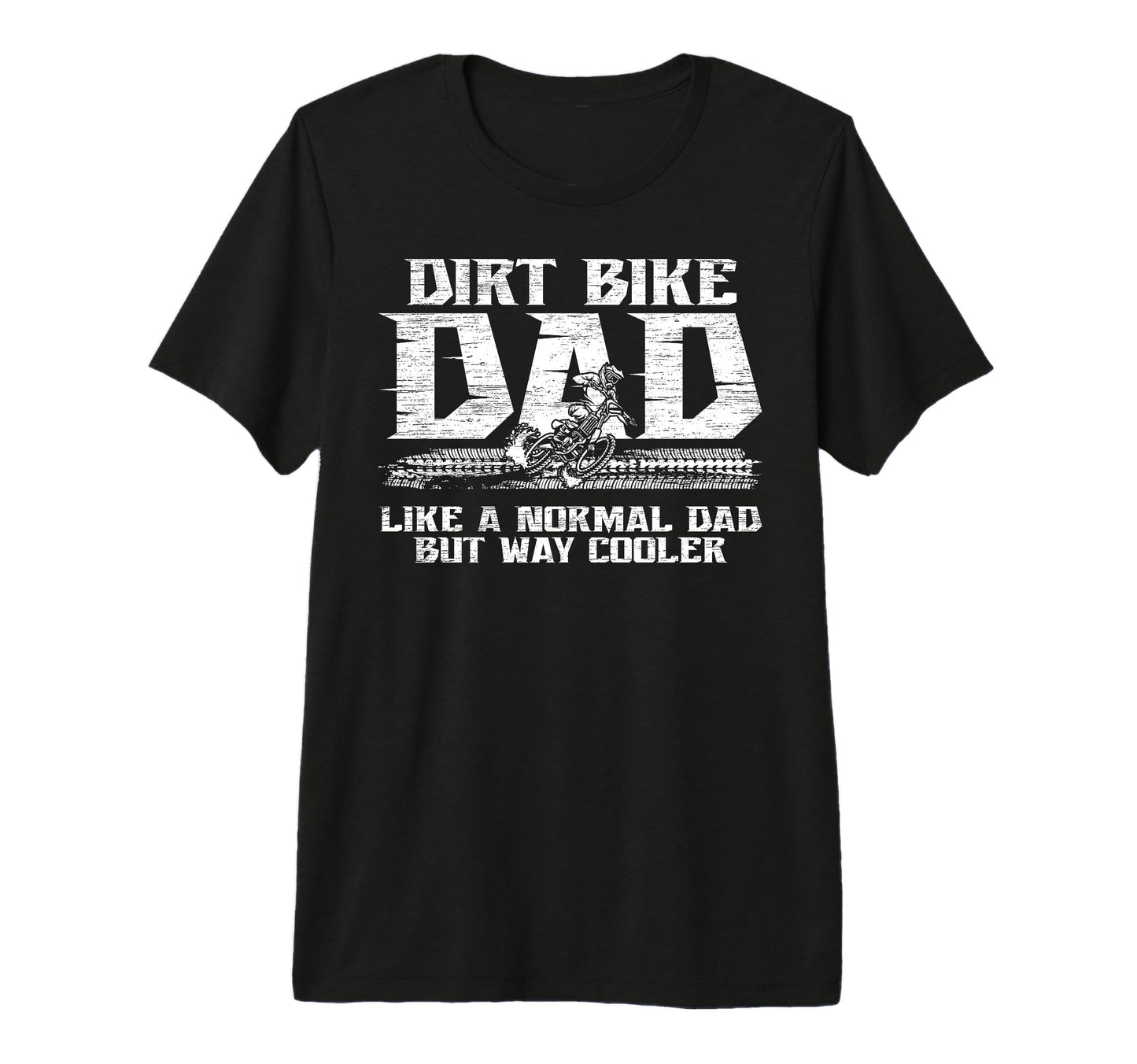 Mens Dirt Bike Dad Dirt Biker Dad T-Shirt - Casual Everyday Wear Unisex - T-Shirt, Sweatshirt, Hoodie